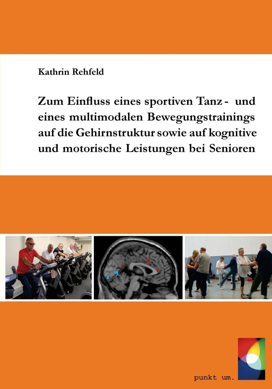 Zum Einfluss eines sportiven Tanz- und eines multimodalen Bewegungstrainings auf die Gehirnstruktur sowie auf kognitive und motorische Leistungen bei Senioren