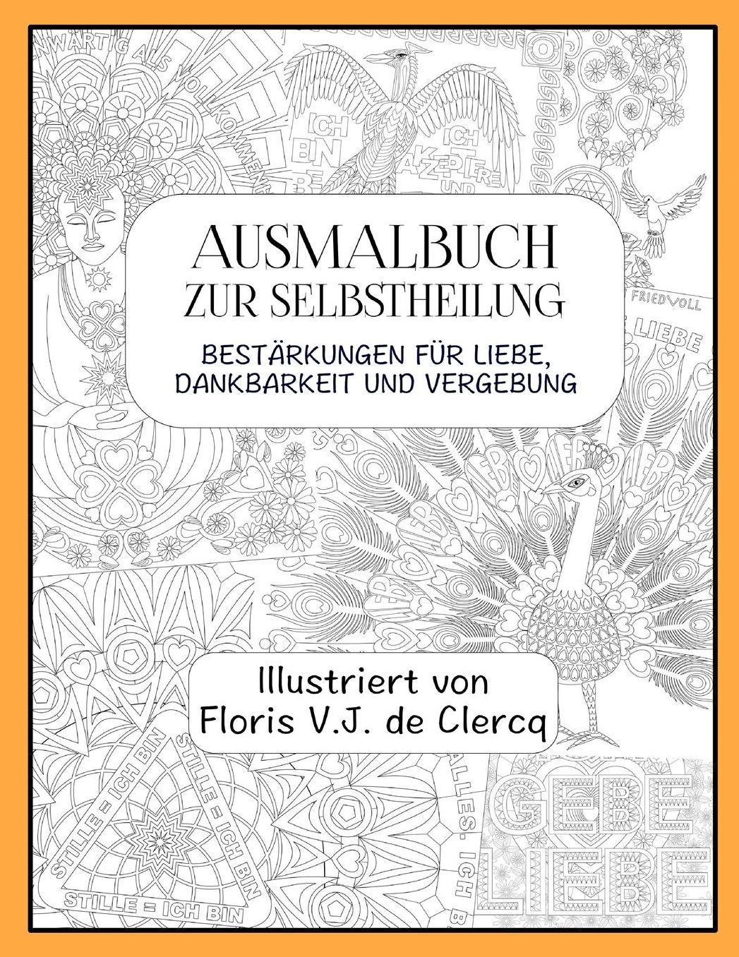 Ausmalbuch zur Selbstheilung: Bestärkungen für Liebe, Dankbarkeit und Vergebung