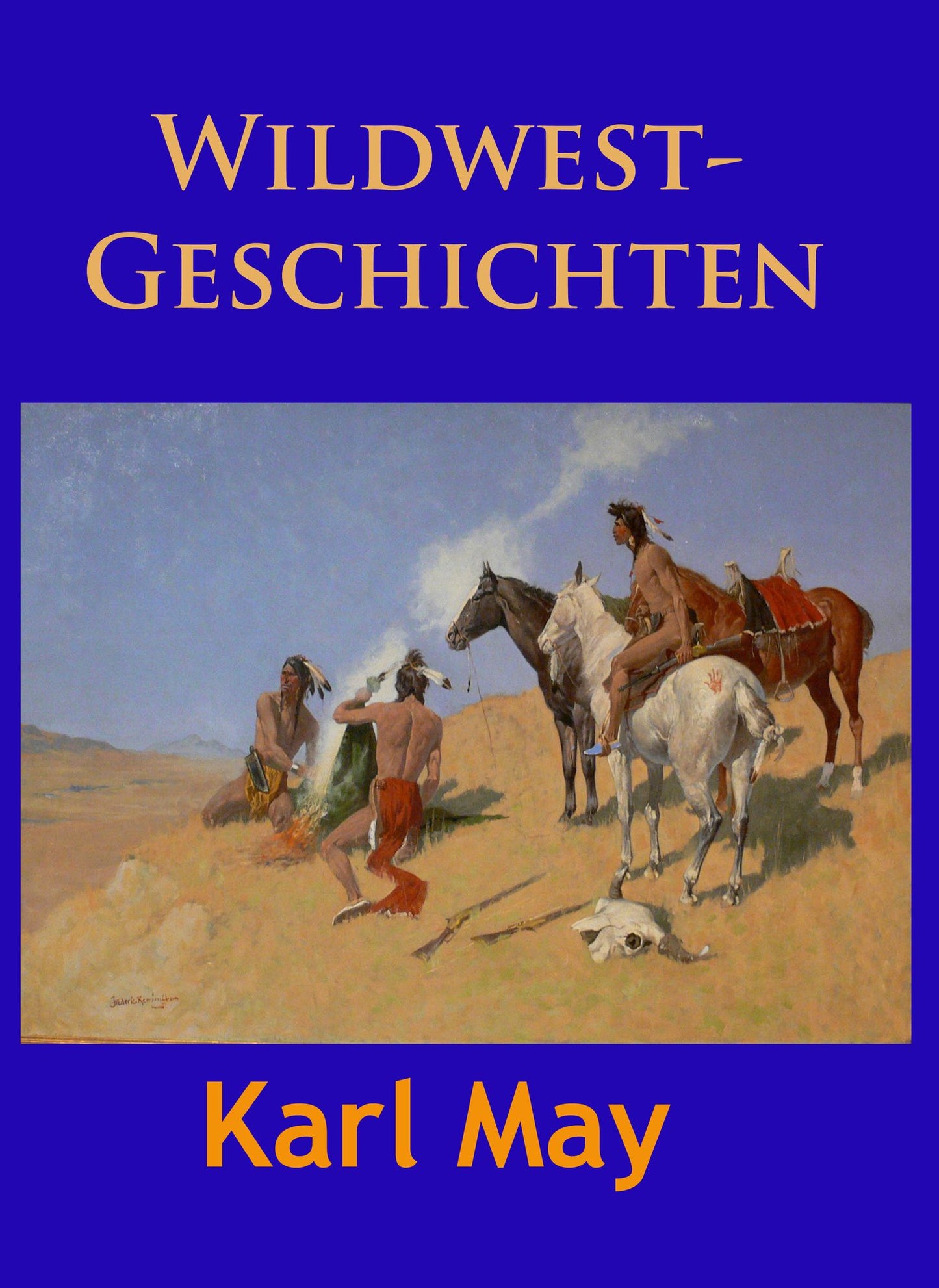 Wildwest-Geschichten: Ungekürzte Urfassungen der später in Unter Geiern verändert erschienenen Erzählungen - Der Sohn des Bärenjägers / Der Geist des Llano Estacado
