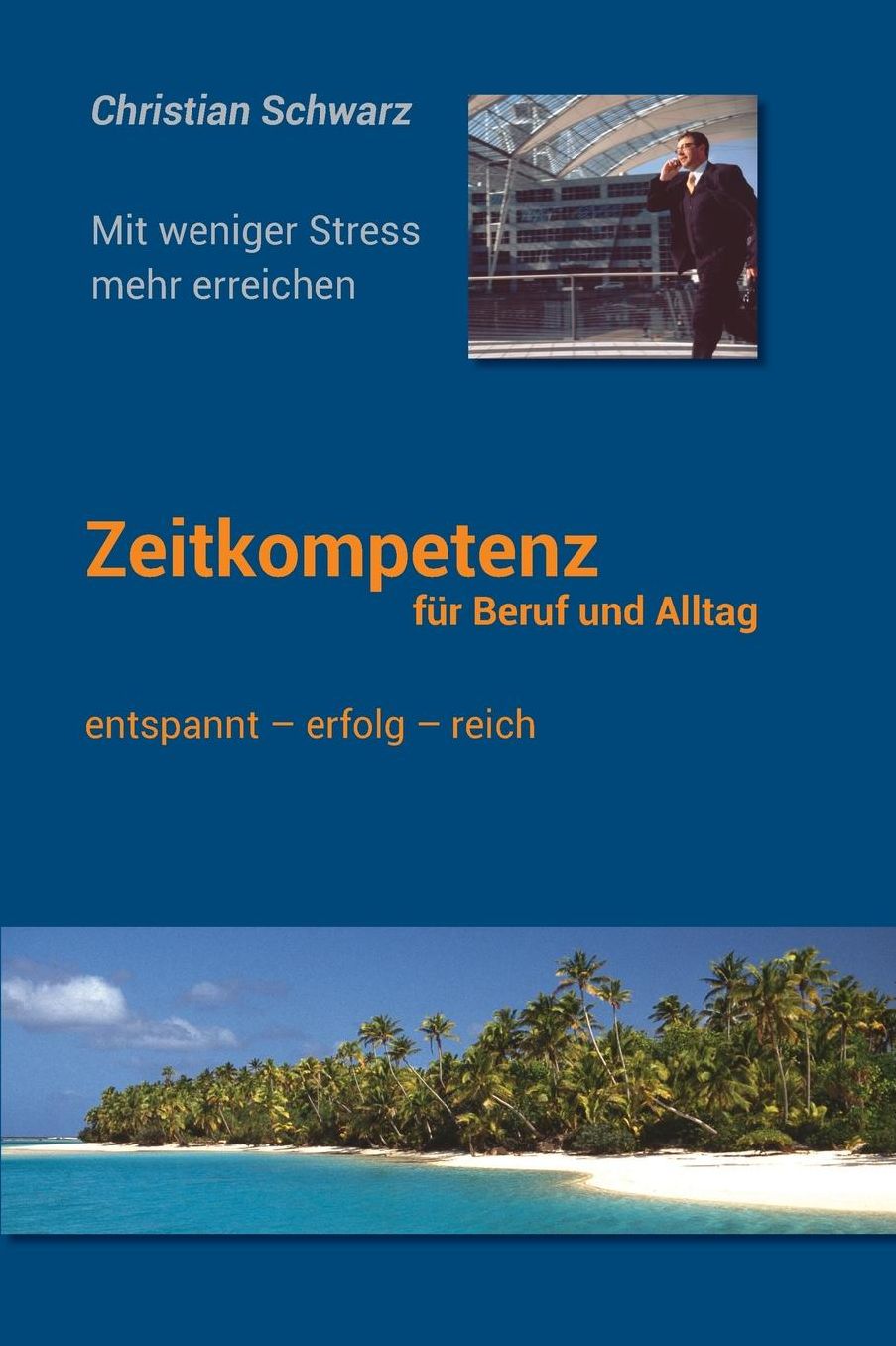 Zeitkompetenz fuer Beruf und Alltag: Mit weniger Stress mehr erreichen