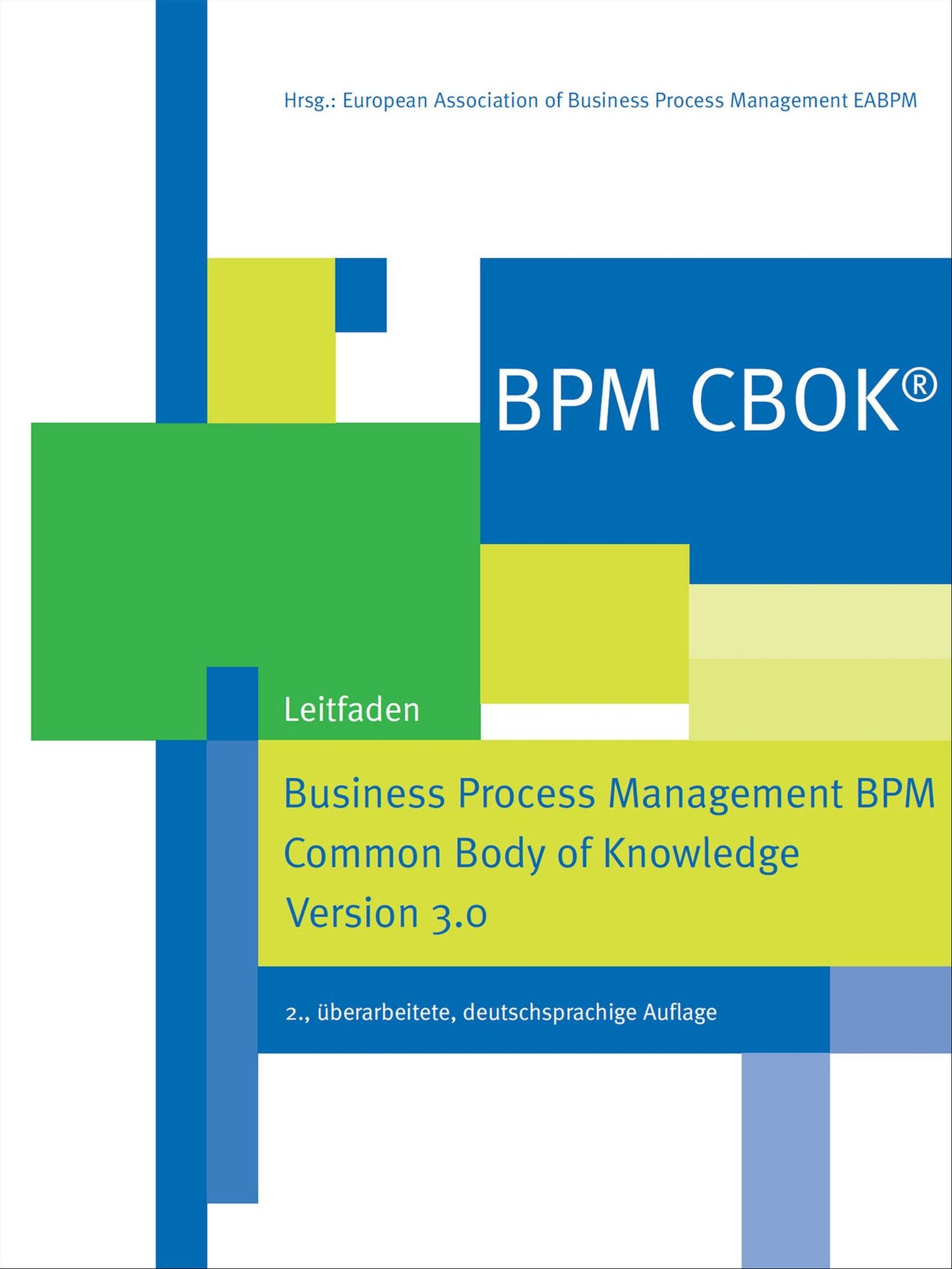 BPM CBOK® - Business Process Management BPM Common Body of Knowledge, Version 3.0: Leitfaden für das Prozessmanagement