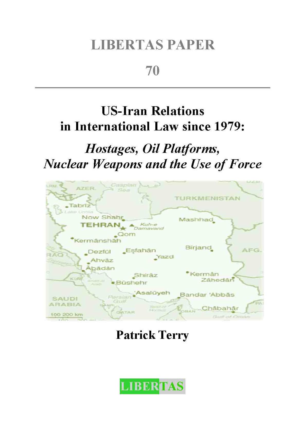 US-Iran Relations in International Law since 1979: Hostages, Oil Platforms, Nuclear Weapons and the Use of Force