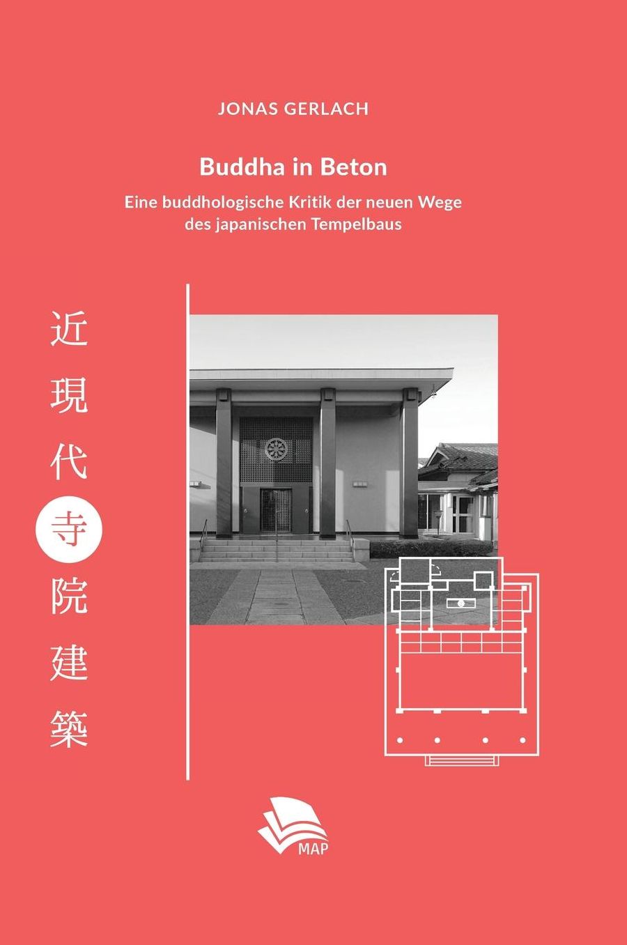 Buddha in Beton: Eine buddhologische Kritik der neuen Wege des japanischen Tempelbaus