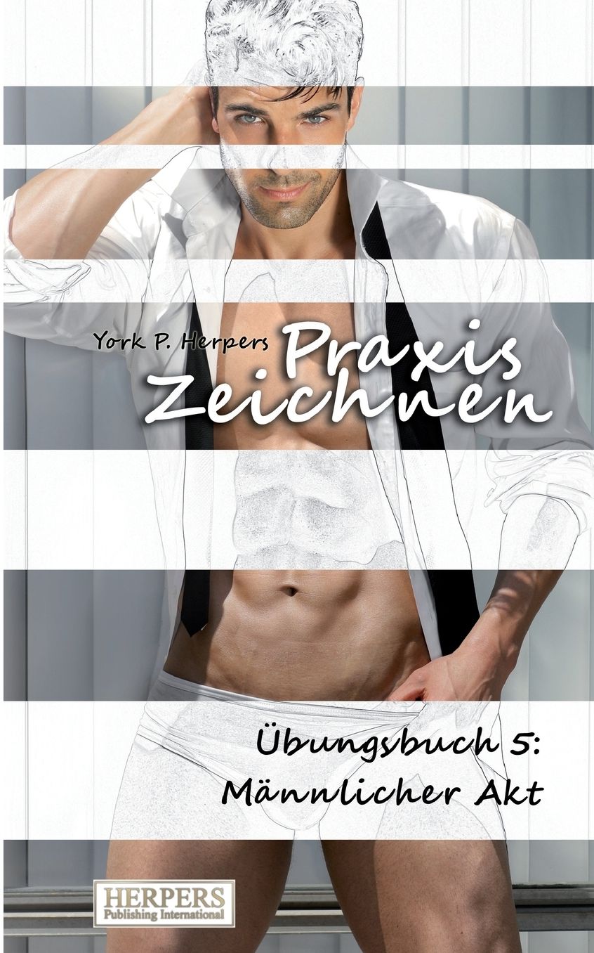 Praxis Zeichnen - Übungsbuch 5: Männlicher Akt