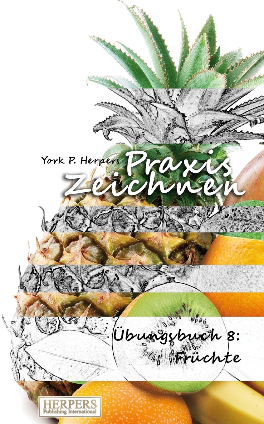 Praxis Zeichnen - Übungsbuch 8: Früchte