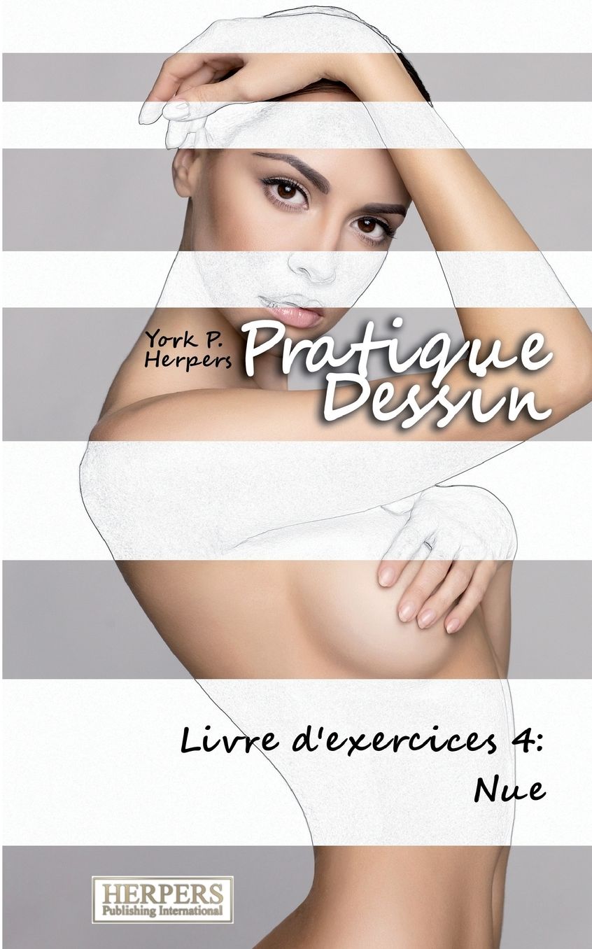Pratique Dessin - Livre d'exercices 4: Nue