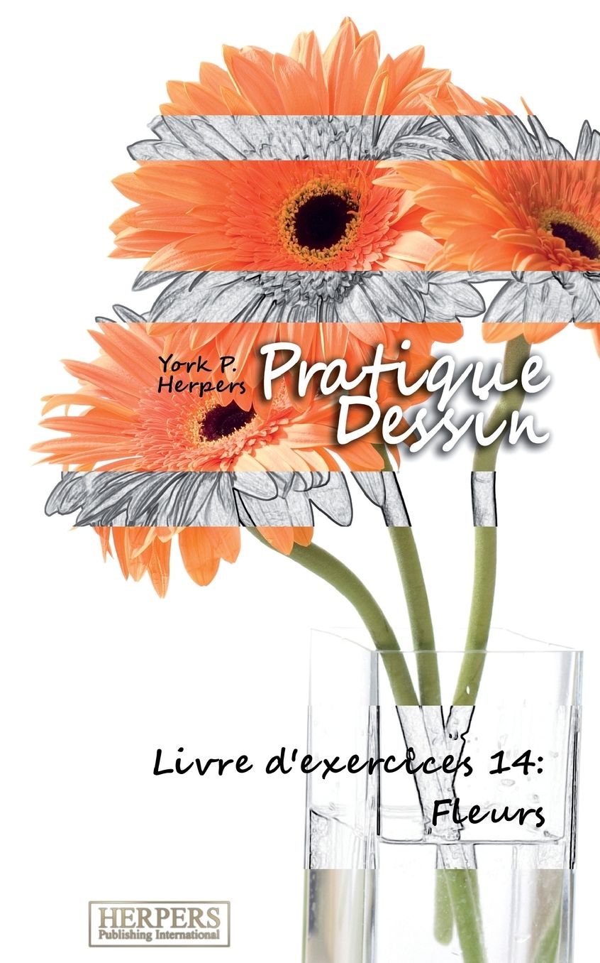 Pratique Dessin - Livre d'exercices 14: Fleurs