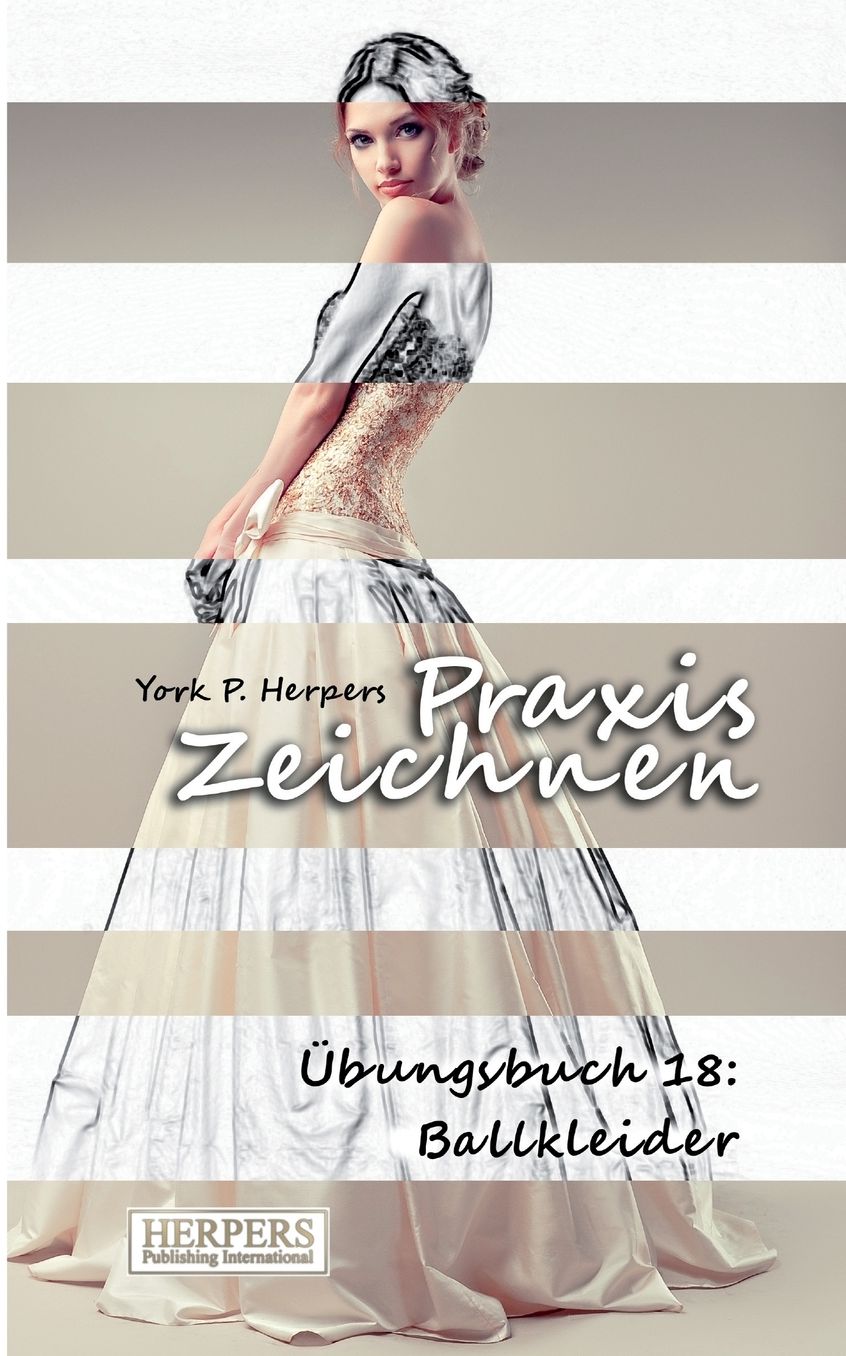 Praxis Zeichnen - Übungsbuch 18: Ballkleider
