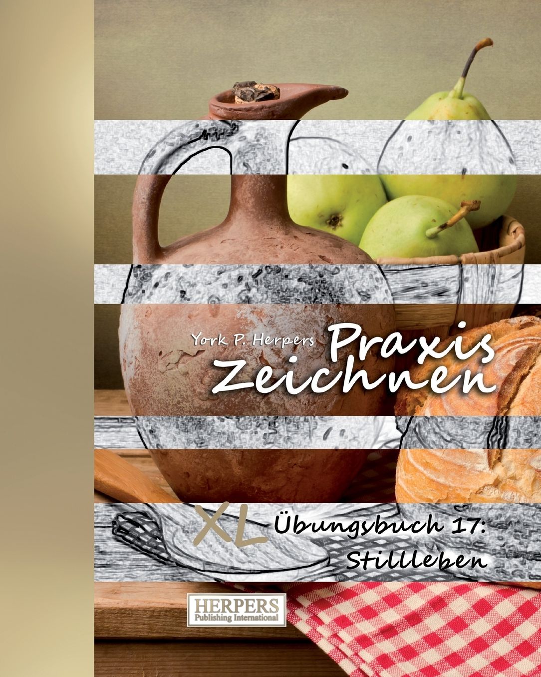 Praxis Zeichnen - XL Übungsbuch 17: Stillleben