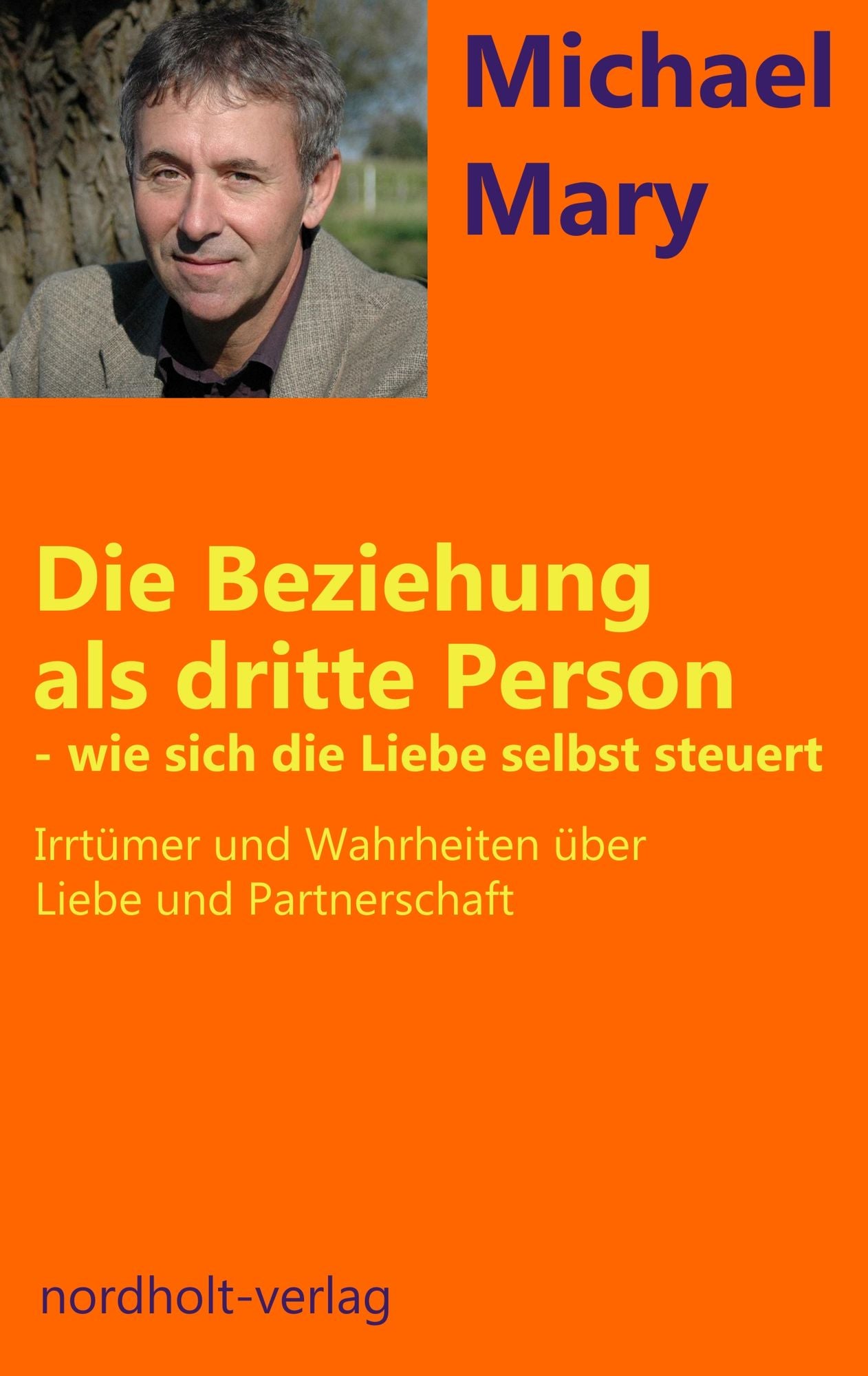 Die Beziehung als dritte Person - wie sich die Liebe selbst steuert: Irrtümer und Wahrheiten über Liebe und Partnerschaft