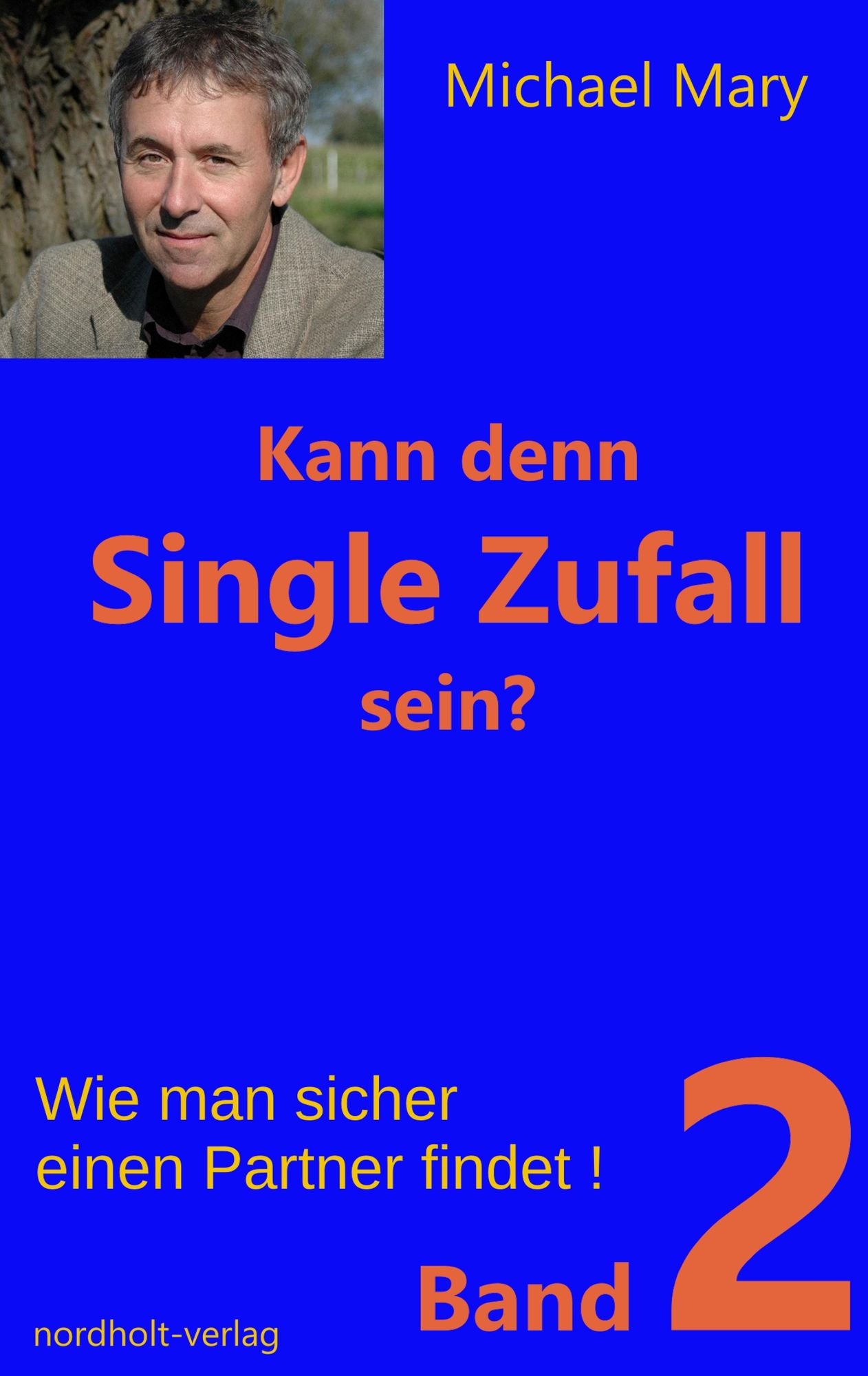 Kann denn Single Zufall sein? Band 2: Wie man sicher einen Partner findet!