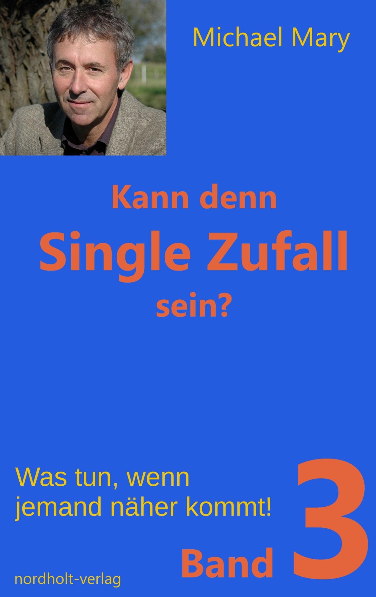 Kann denn Single Zufall sein? Band 3: Was tun, wenn jemand näher kommt!