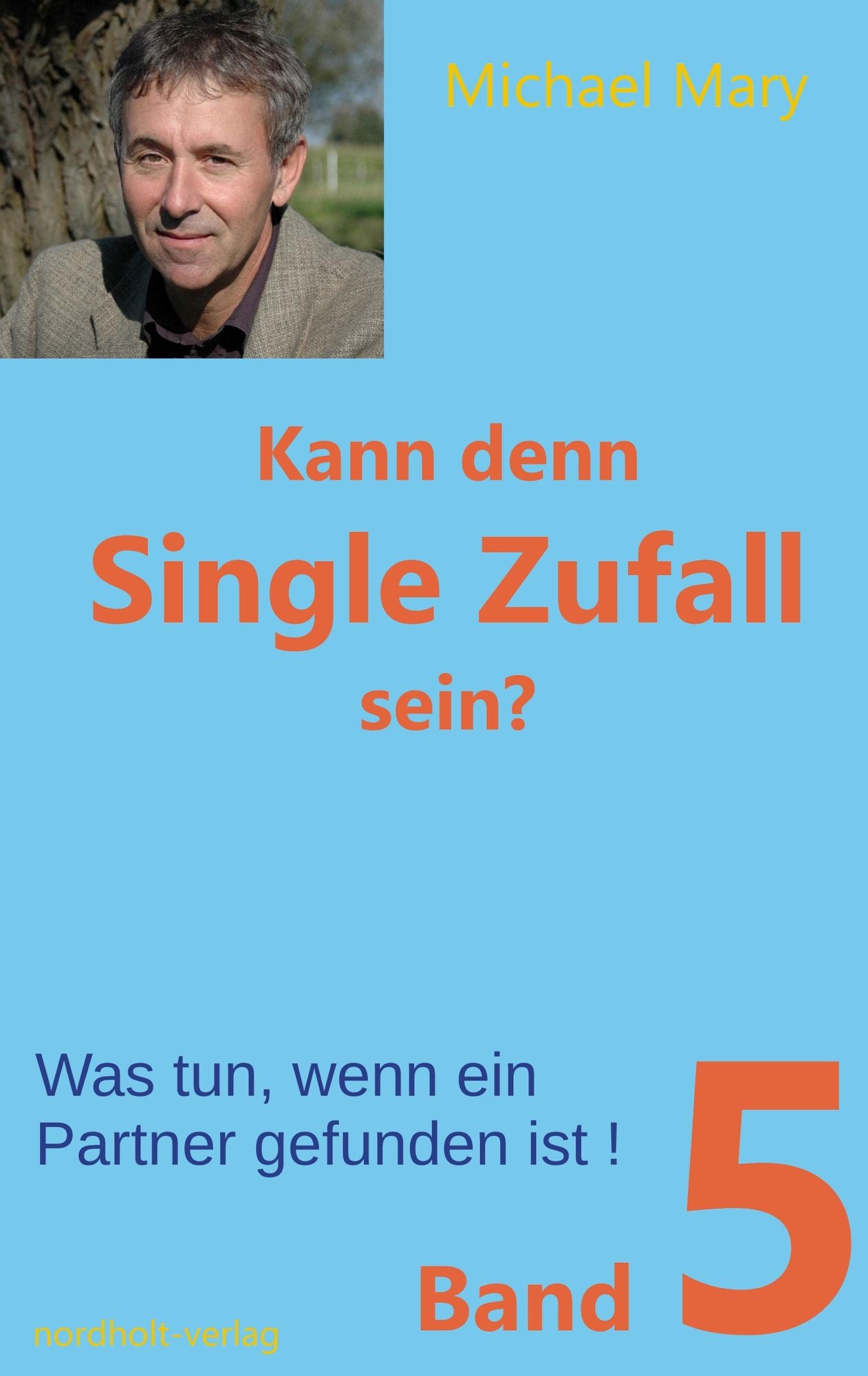 Kann denn Single Zufall sein? Band 5: Was tun, wenn ein Partner gefunden ist!