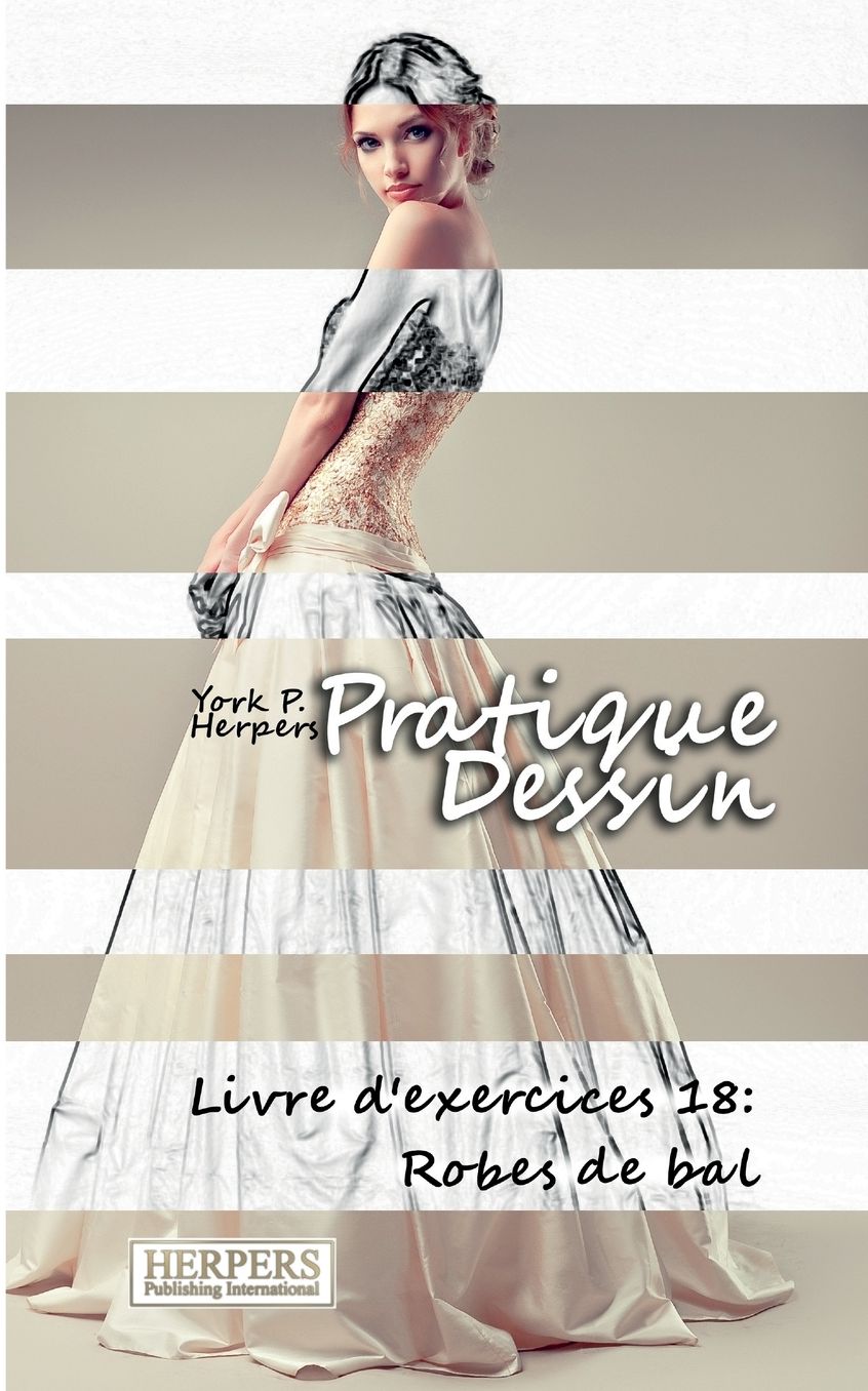 Pratique Dessin - Livre d'exercices 18: Robes de bal