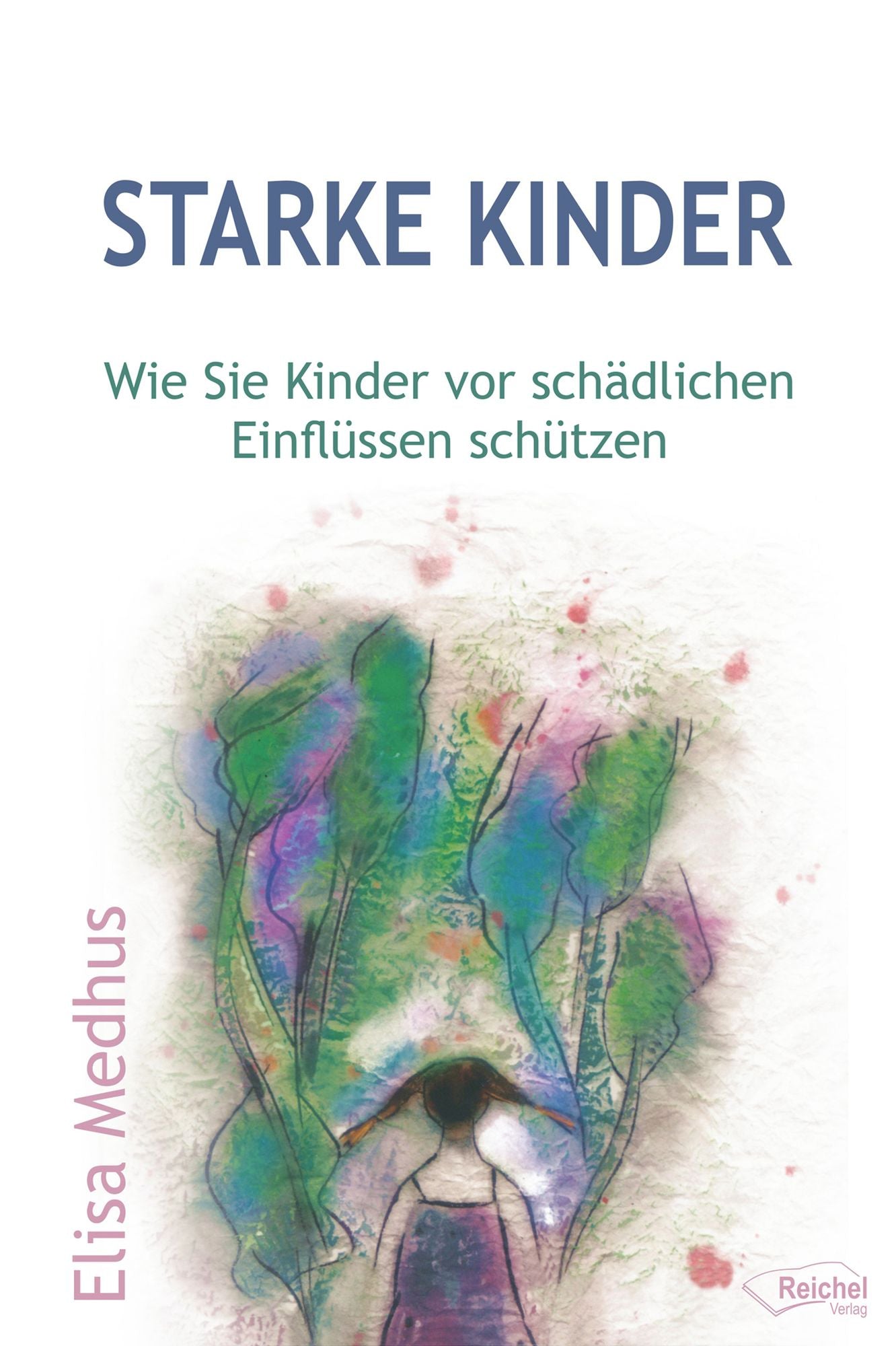 Starke Kinder: Wie Sie Kinder vor schädlichen Einflüssen schützen