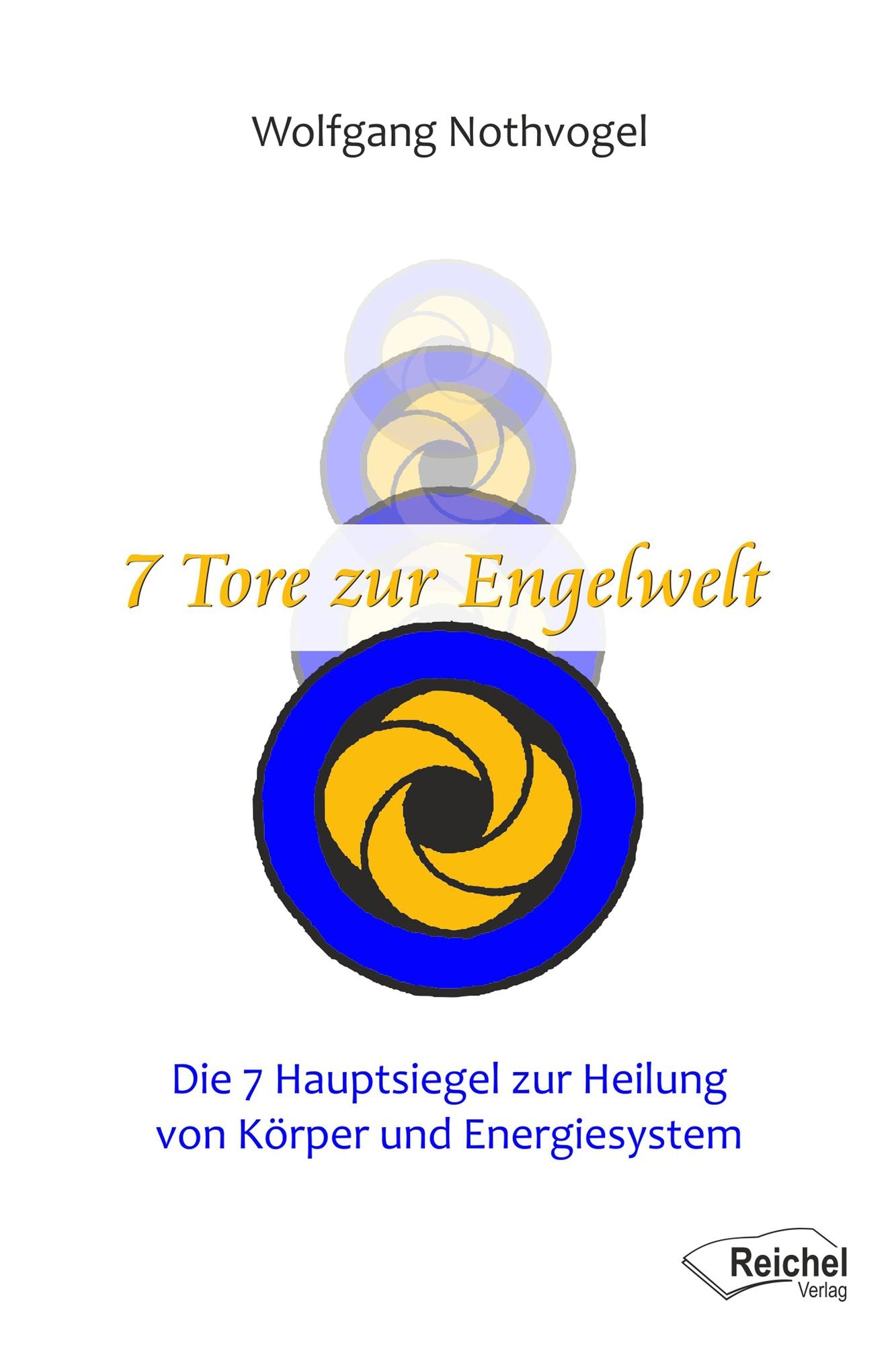 7 Tore zur Engelwelt: Die 7 Hauptsiegel zur Heilung von Körper und Energiesystem
