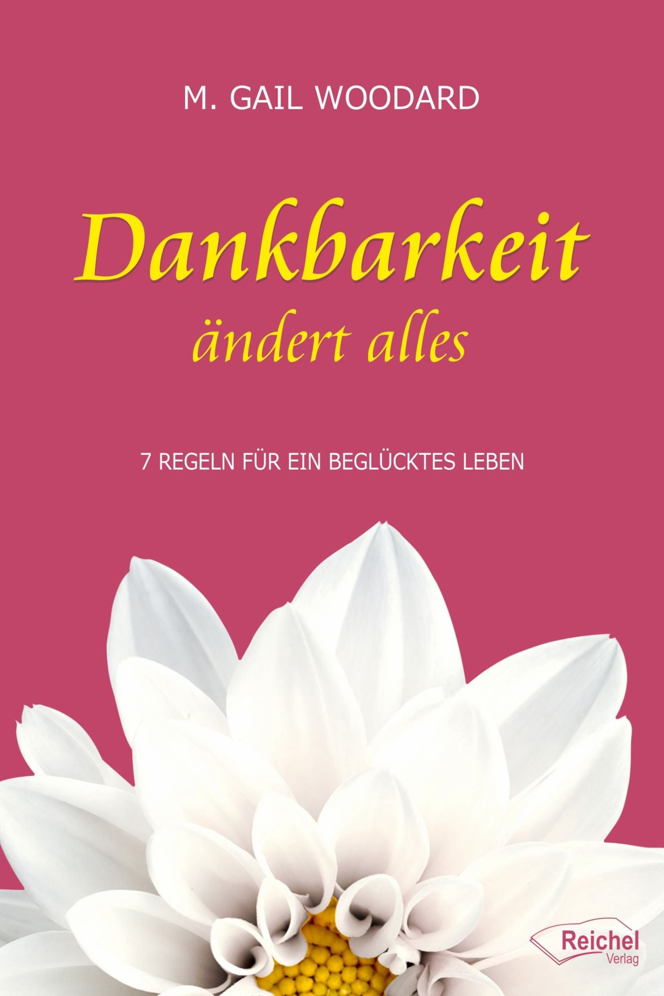 Dankbarkeit ändert alles: 7 Regeln für ein beglücktes Leben