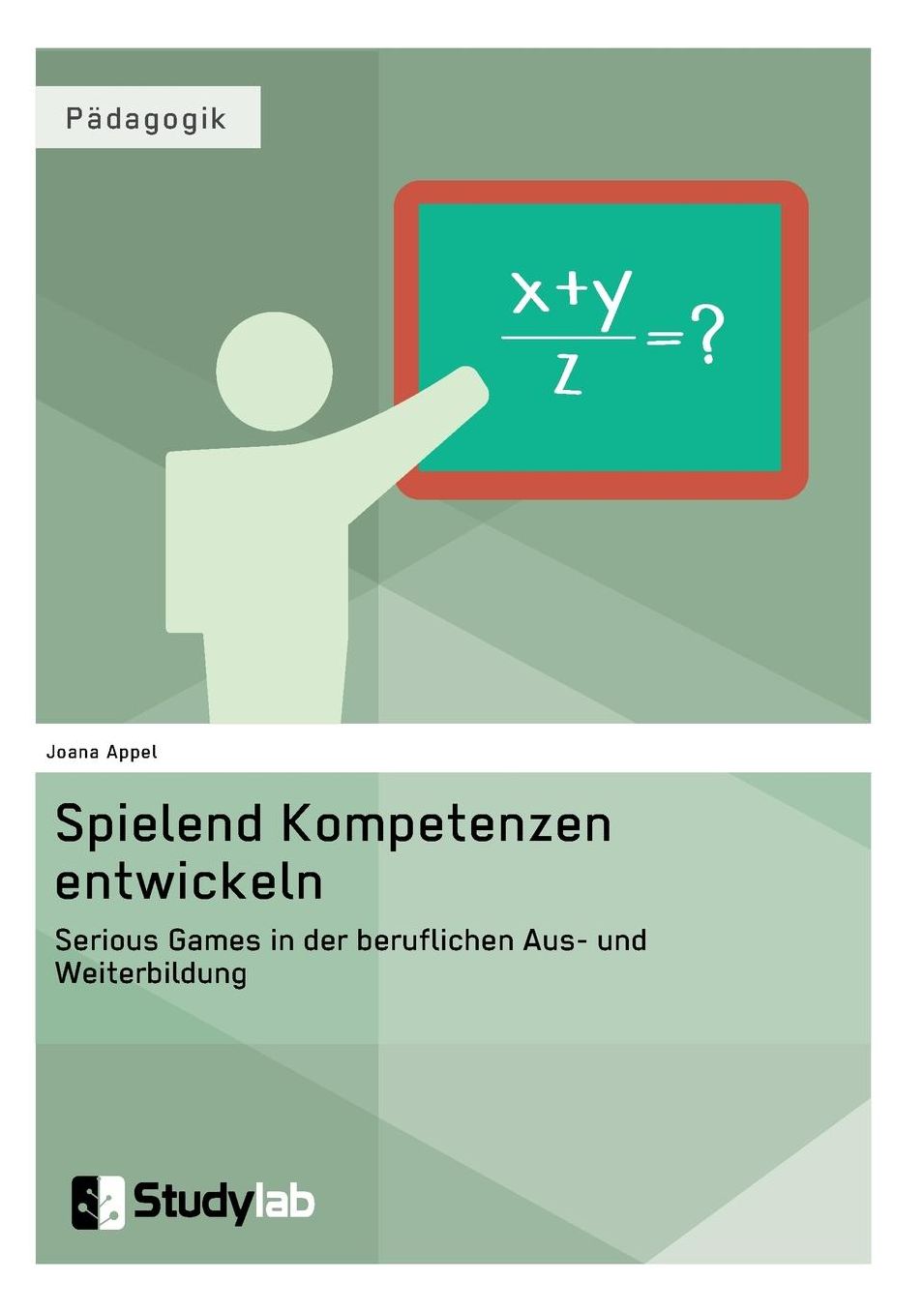 Spielend Kompetenzen entwickeln. Serious Games in der beruflichen Aus- und Weiterbildung