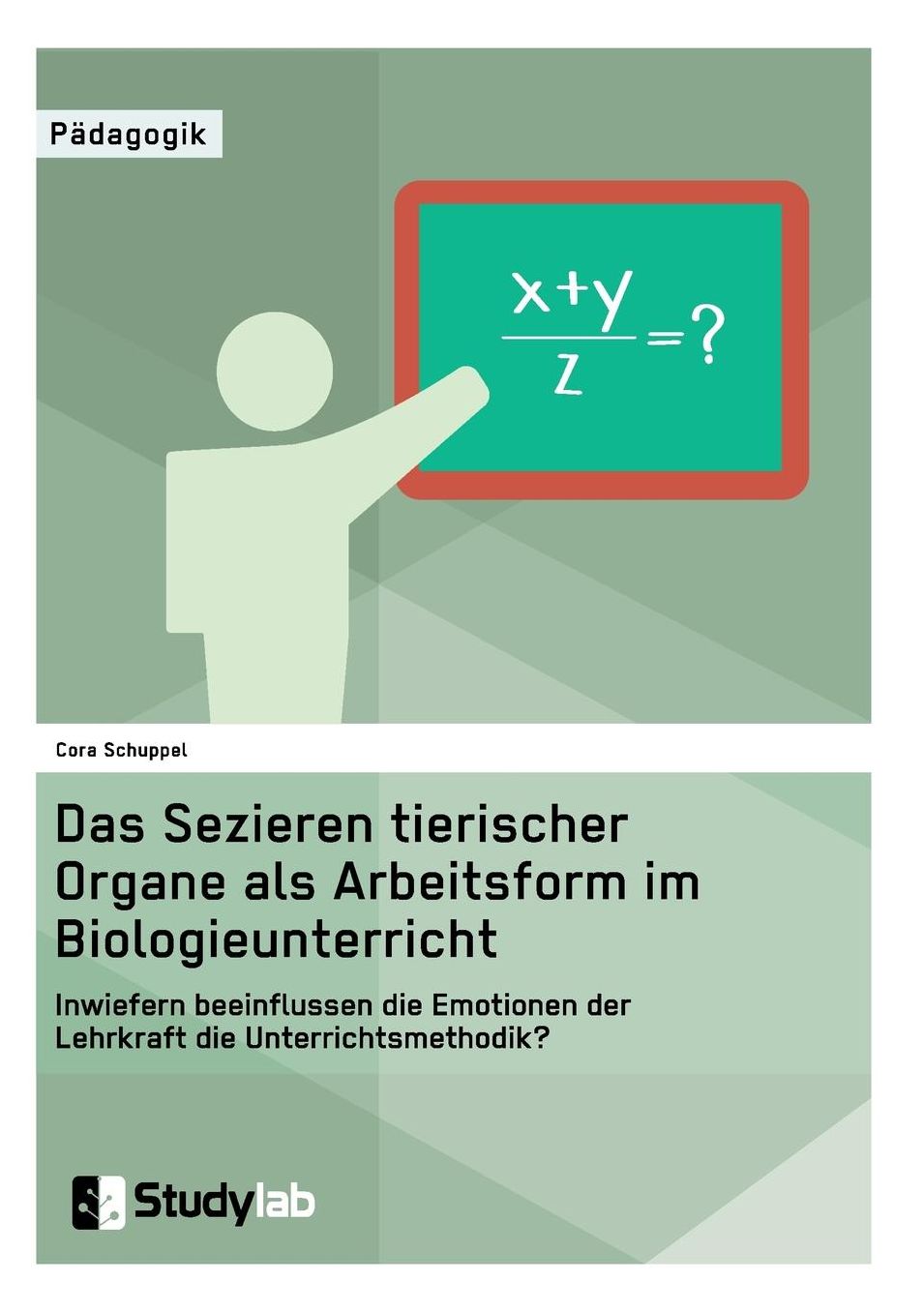 Sektion tierischer Organe im Biologieunterricht. Wie beeinflussen die Emotionen der Lehrkraft die Unterrichtsmethode?
