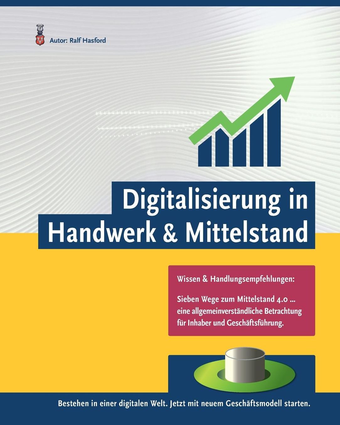 Bestehen in einer digitalen Welt.: Sieben einfache Schritte für die erfolgreichen Unternehmer von Morgen.