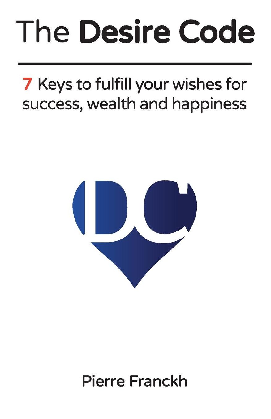 The Desire Code: 7 Keys to fulfill your wishes for success, wealth and happiness