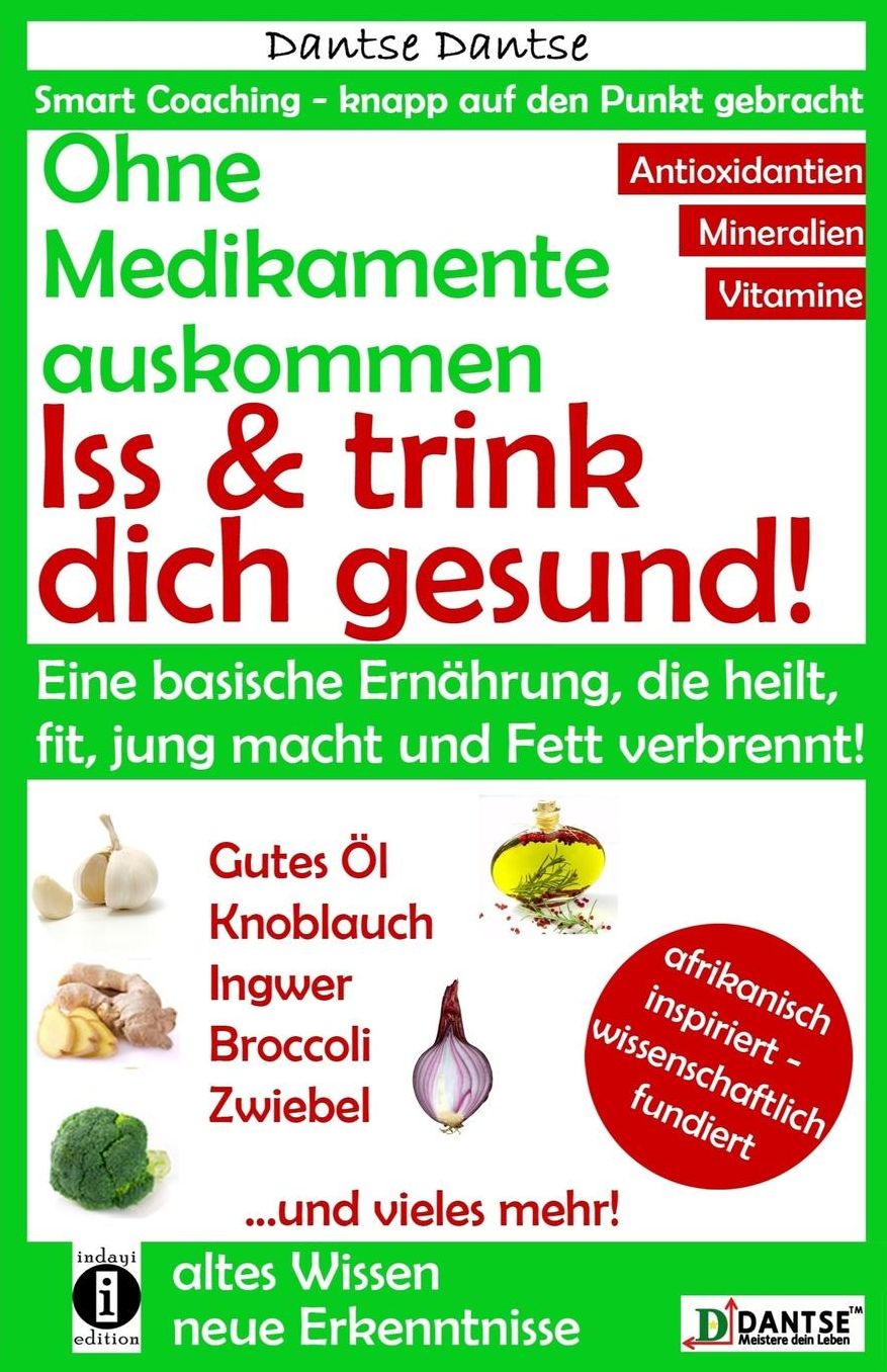 Ohne Medikamente auskommen: Iss und trink dich gesund!: Eine Ernährung, die heilt, fit und jung macht: bitter, basisch, vitamin-, mineralstoff- und antioxidantienreich. Giftstoffe vermeiden!
