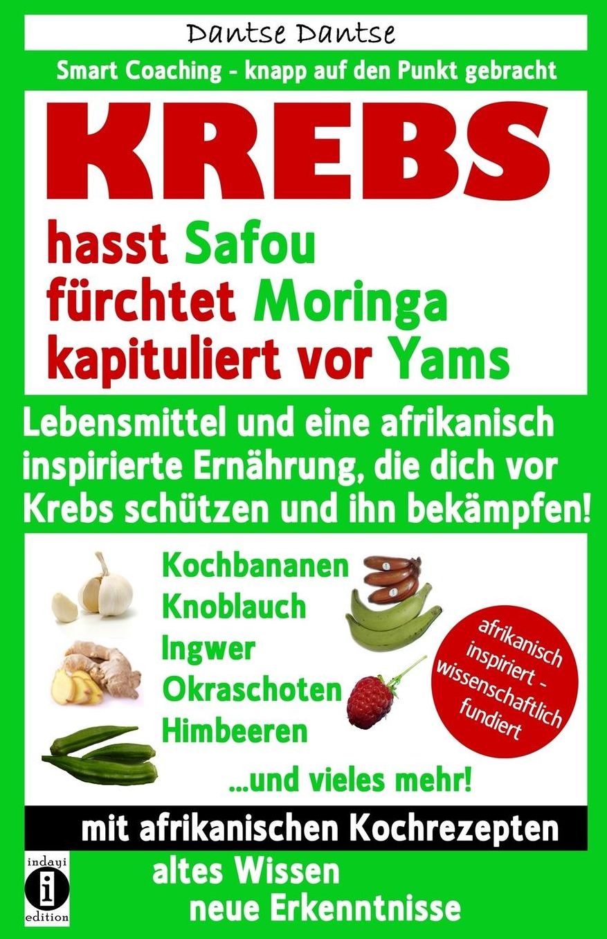 KREBS hasst Safou, fürchtet Moringa und kapituliert vor Yams: Lebensmittel und eine afrikanisch inspirierte Ernährung, die dich vor Krebs schützen und ihn bekämpfen!