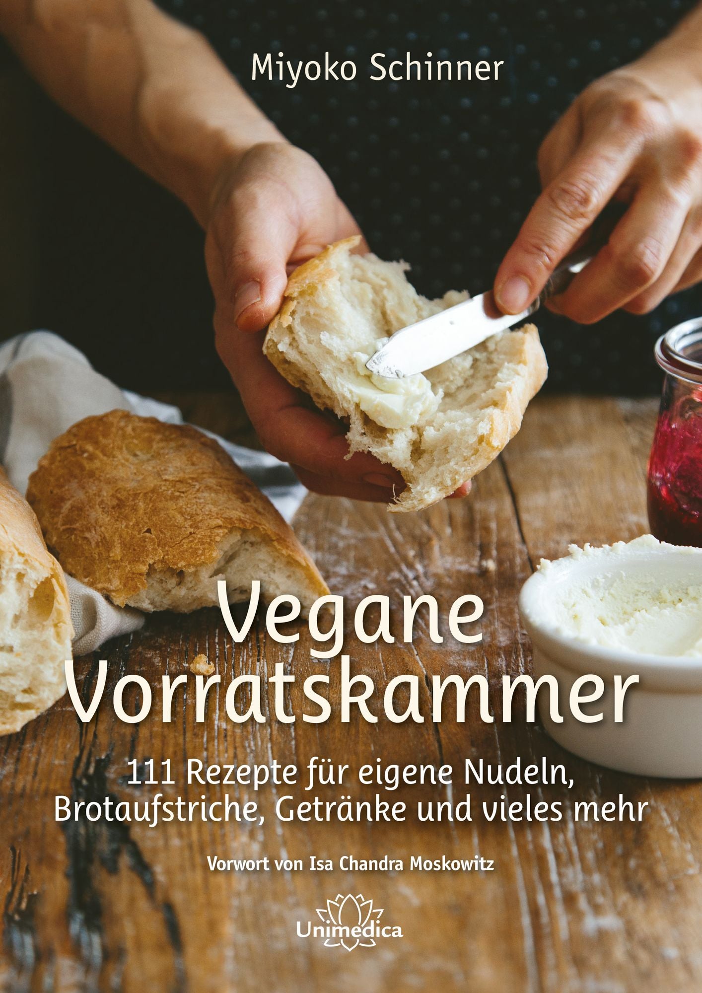 Vegane Vorratskammer: 111 Rezepte für eigene Nudeln, Brotaufstriche, Getränke und vieles mehr