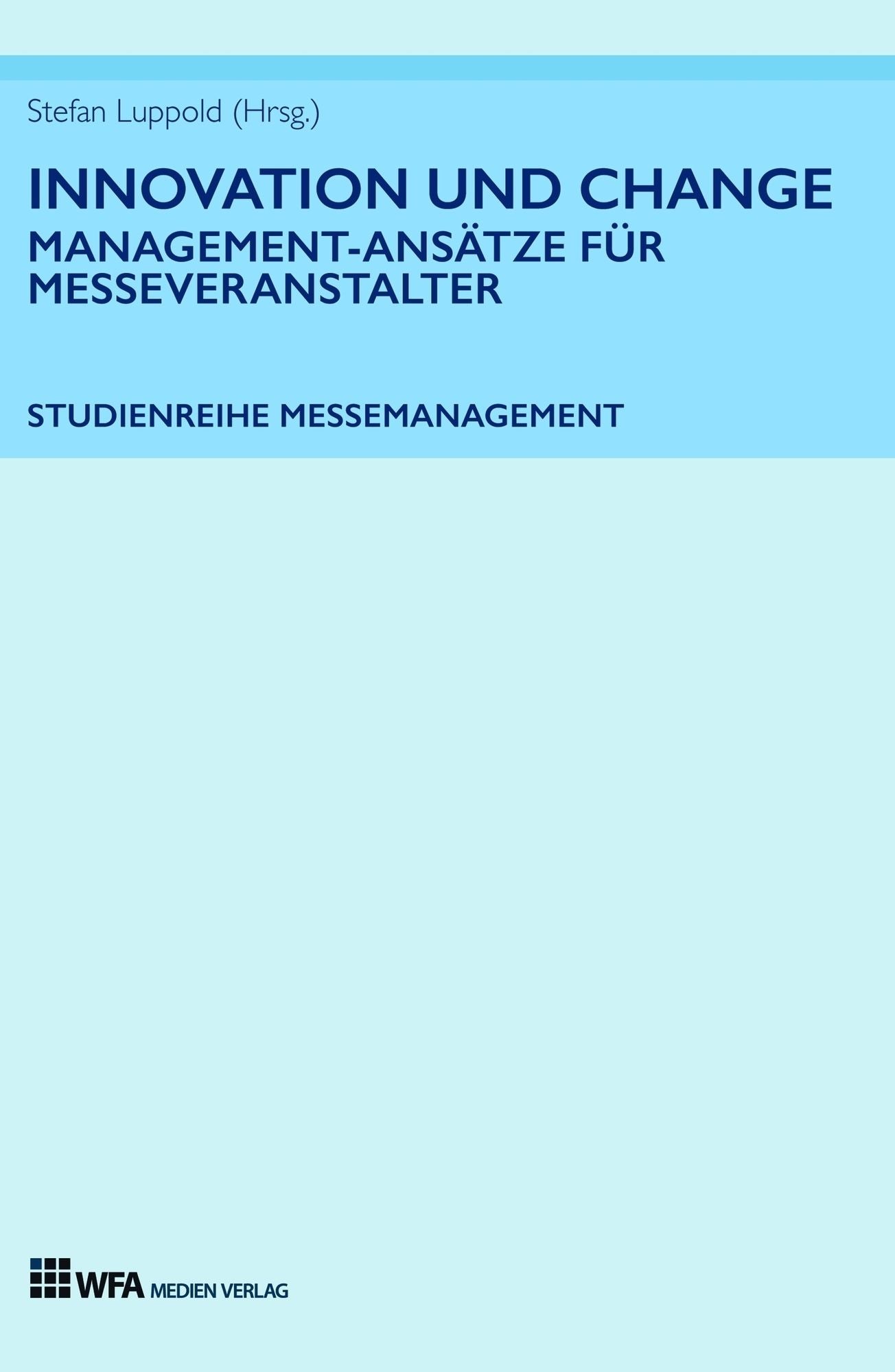 Innovation und Change: Management-Ansätze für Messeveranstalter: Studienreihe Messemanagement: Band 2