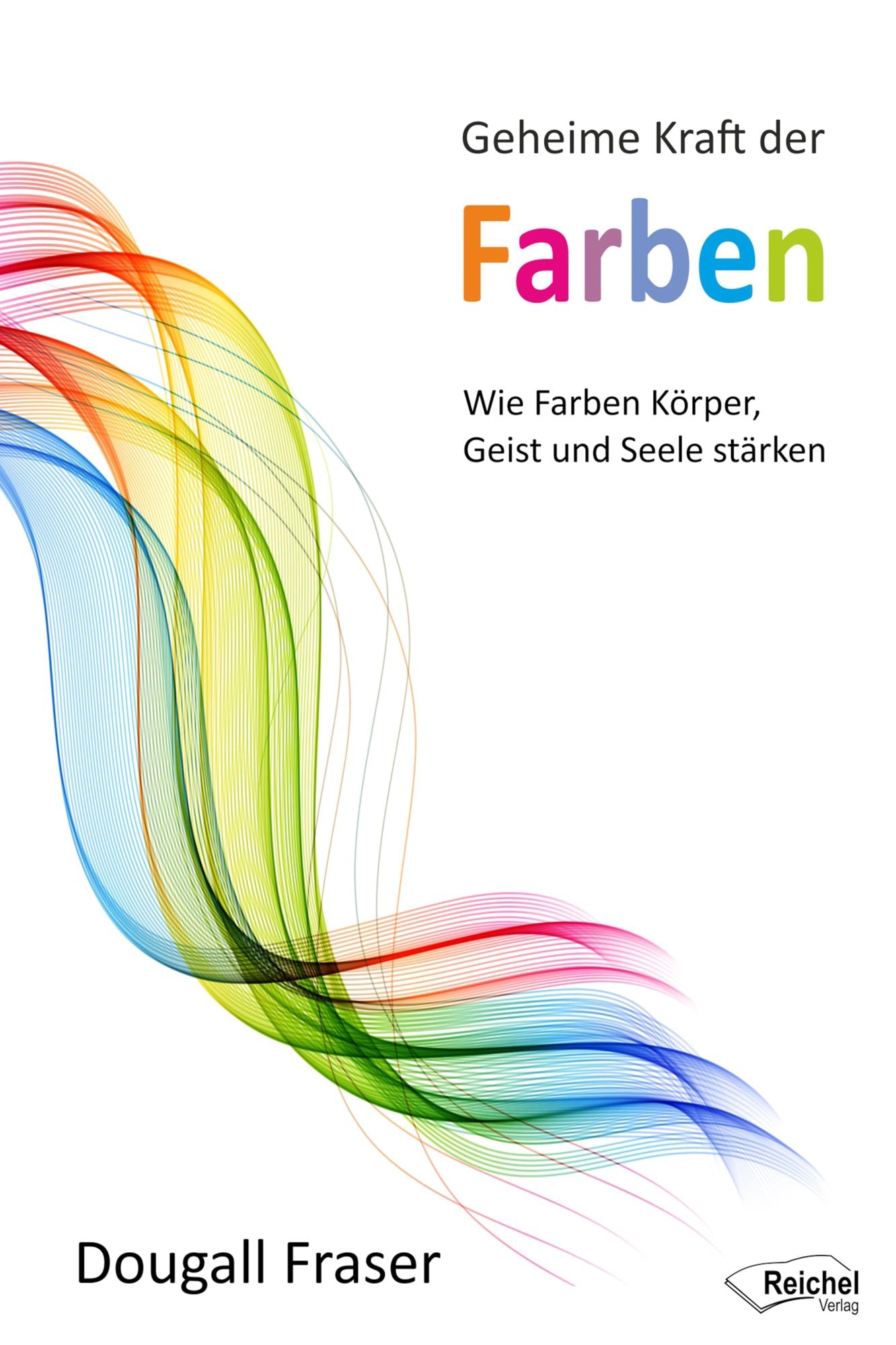 Geheime Kraft der Farben: Wie Farben Körper, Geist und Seele stärken