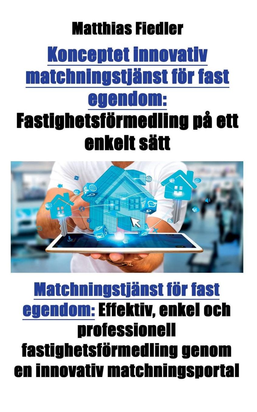 Konceptet innovativ matchningstjänst för fast egendom: Fastighetsförmedling på ett enkelt sätt: Matchningstjänst för fast egendom: Effektiv, enkel och professionell fastighetsförmedling genom en innovativ matchningsportal