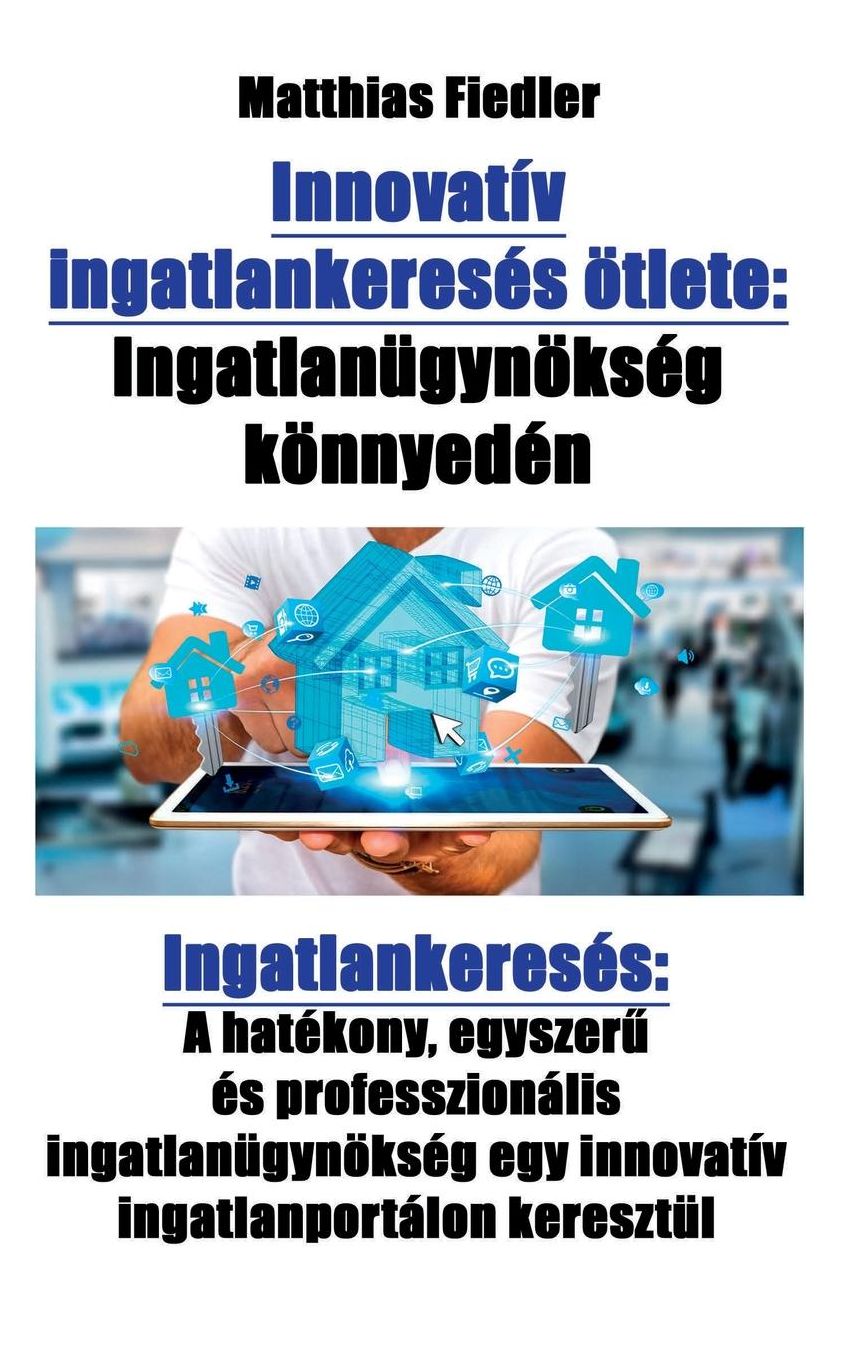 Innovatív ingatlankeresés ötlete: Ingatlanügynökség könnyedén: Ingatlankeresés: A hatékony, egyszerés professzionális ingatlanügynökség egy innovatív ingatlanportálon keresztül