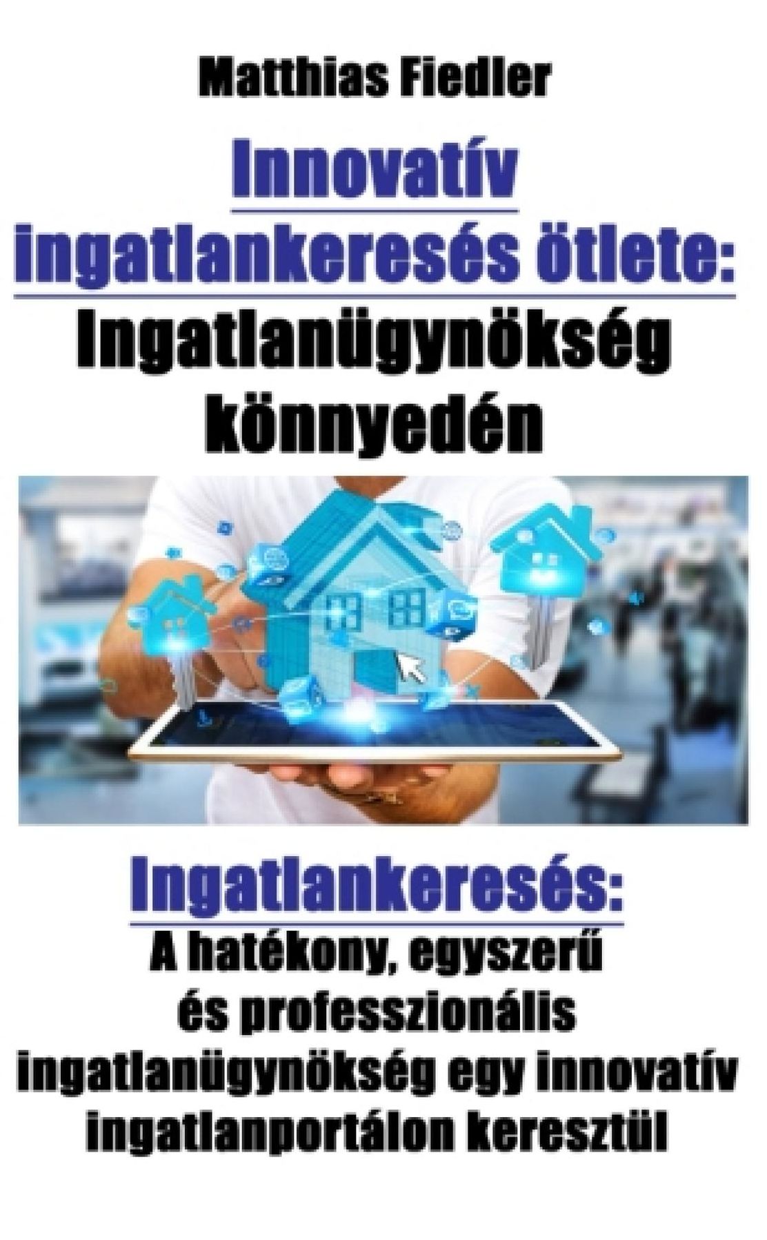 Innovatív ingatlankeresés ötlete: Ingatlanügynökség könnyedén: Ingatlankeresés: A hatékony, egyszerés professzionális ingatlanügynökség egy innovatív ingatlanportálon keresztül