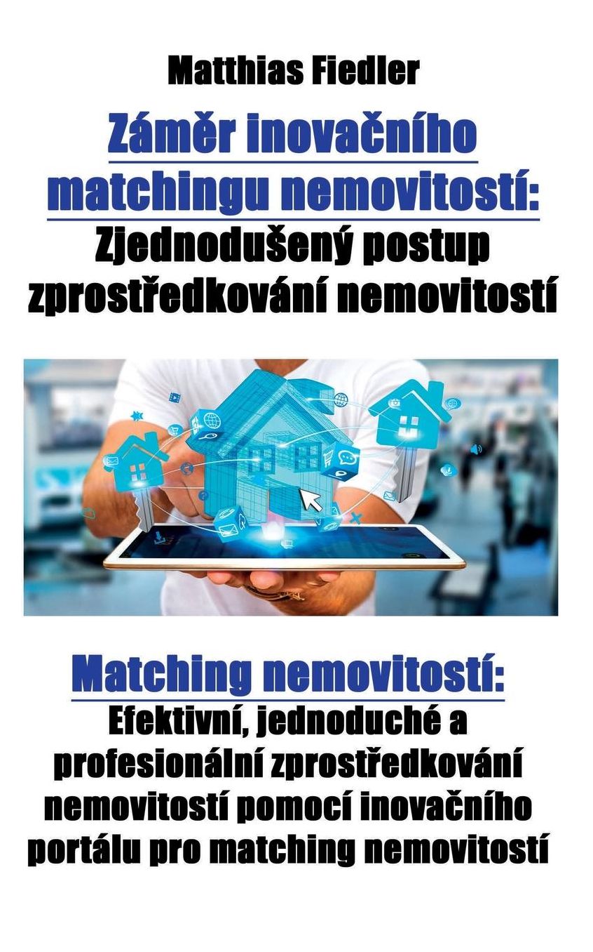 Zámího matchingu nemovitostí: Zjednoduený postup zprostání nemovitostí: Matching nemovitostí: Efektivní, jednoduché a profesionální zprostání nemovitostí pomocí inovaího portálu pro matching nemovitostí