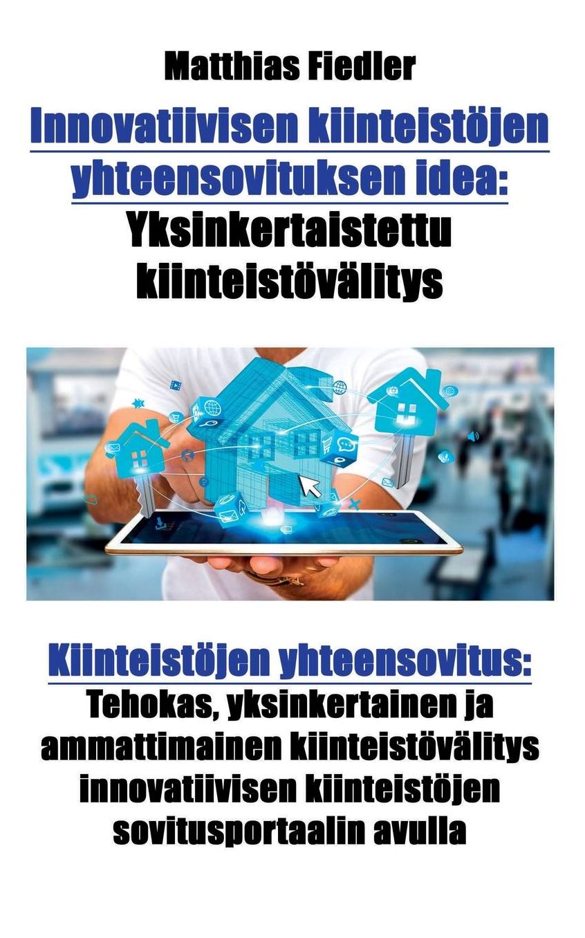 Innovatiivisen kiinteistöjen yhteensovituksen idea: Yksinkertaistettu kiinteistövälitys: Kiinteistöjen yhteensovitus: Tehokas, yksinkertainen ja ammattimainen kiinteistövälitys innovatiivisen kiinteistöjen sovitusportaalin avulla
