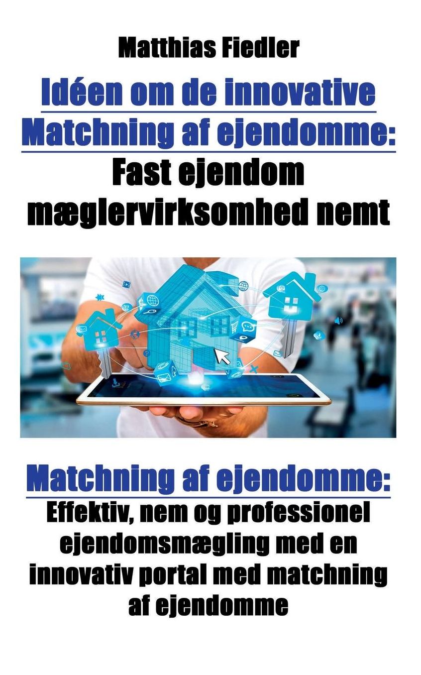 Idéen om de innovative Matchning af ejendomme: Fast ejendom mæglervirksomhed nemt: Matchning af ejendomme: Effektiv, nem og professionel ejendomsmægling med en innovativ portal med matchning af ejendomme