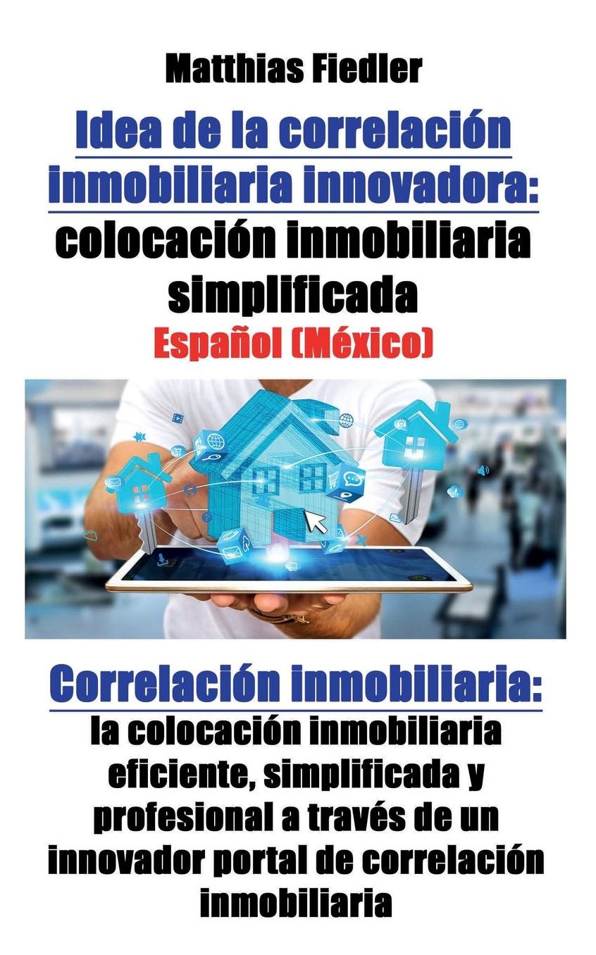 Idea de la correlación inmobiliaria innovadora: colocación inmobiliaria simplificada: Correlación inmobiliaria: la colocación inmobiliaria eficiente, simplificada y profesional a través de un innovador portal de correlación inmobiliaria