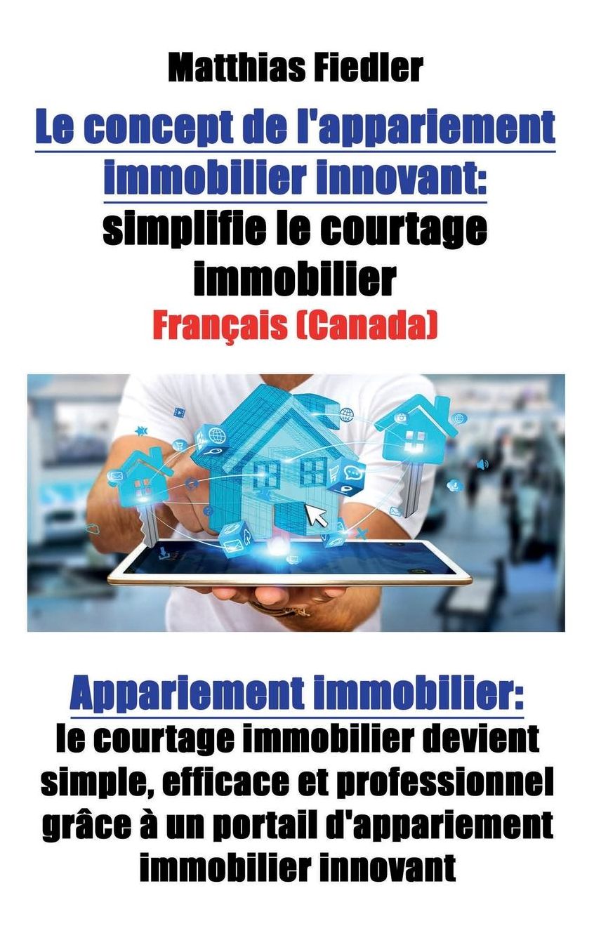 Le concept de l'appariement immobilier innovant: simplifie le courtage immobilier: Appariement immobilier: le courtage immobilier devient simple, efficace et professionnel grâce à un portail d'appariement immobilier innovant