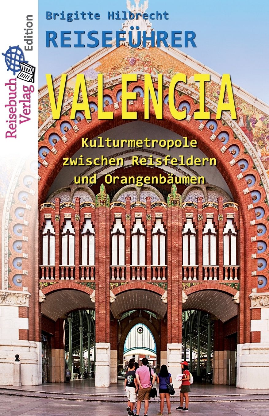 Reisefuhrer Valencia: Kulturmetropole Zwischen Reisfeldern Und Orangenbaumen