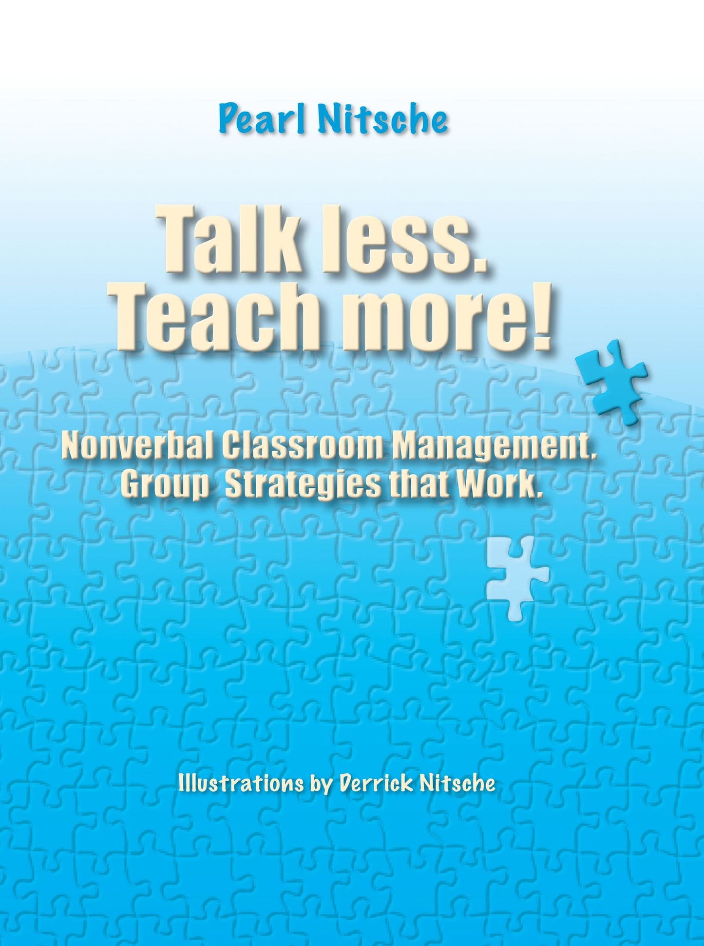 Talk less. Teach more!: Nonverbal Classroom Management. Group Strategies that Work.