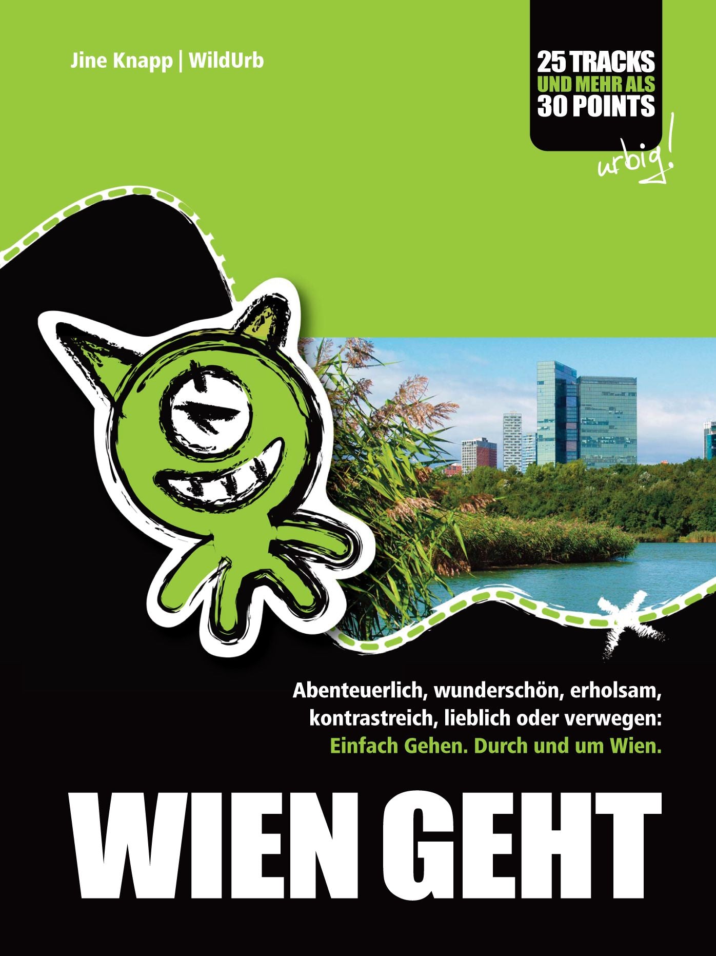 WIEN GEHT 1: Abenteuerlich, wunderschön, erholsam, kontrastreich, lieblich oder verwegen: Einfach gehen. Durch und um Wien.