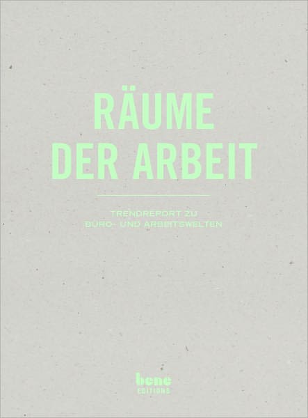 Räume der Arbeit: Trendreport zu Büro- und Arbeitswelten