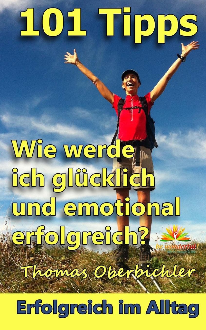 101 Tipps Wie werde ich glücklich und emotional erfolgreich?