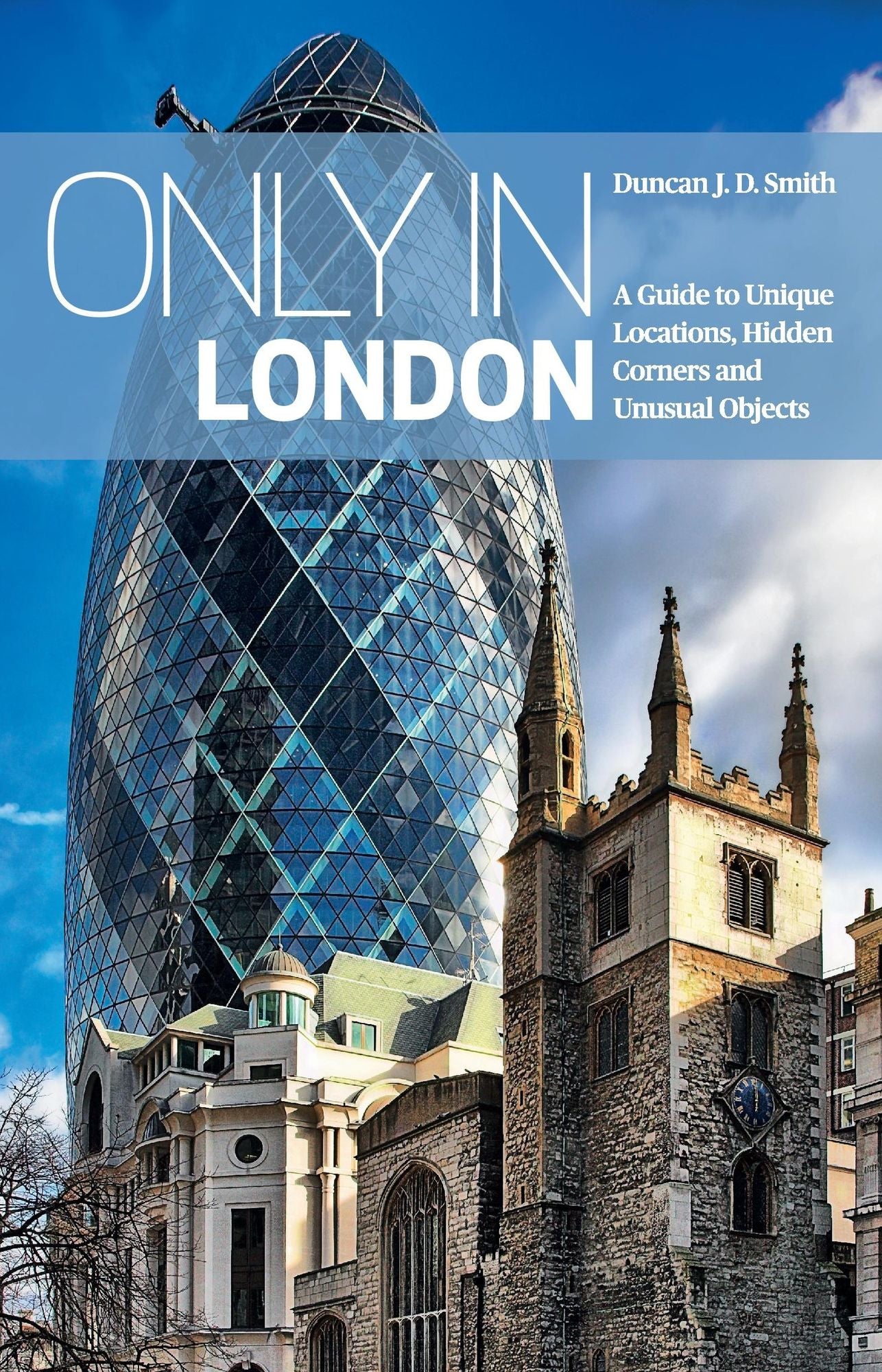 Only in London: A Guide to Unique Locations, Hidden Corners and Unusual Objects