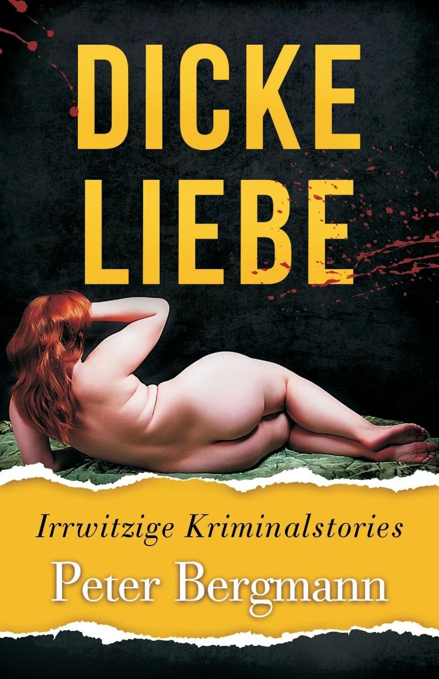 Dicke Liebe: Irrwitzige Kriminalstories