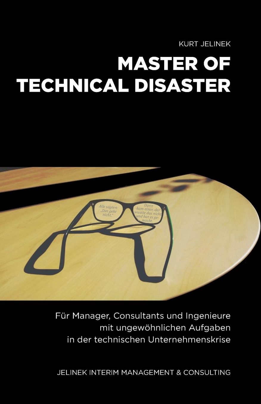 Master of technical Disaster: Für Manager, Consultants und Ingenieure mit ungewöhnlichen Aufgaben in der technischen Unternehmenskrise