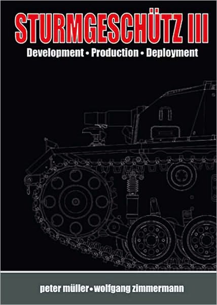 Sturmgeschutz III: Volume 1, History: Development, Production, Deployment