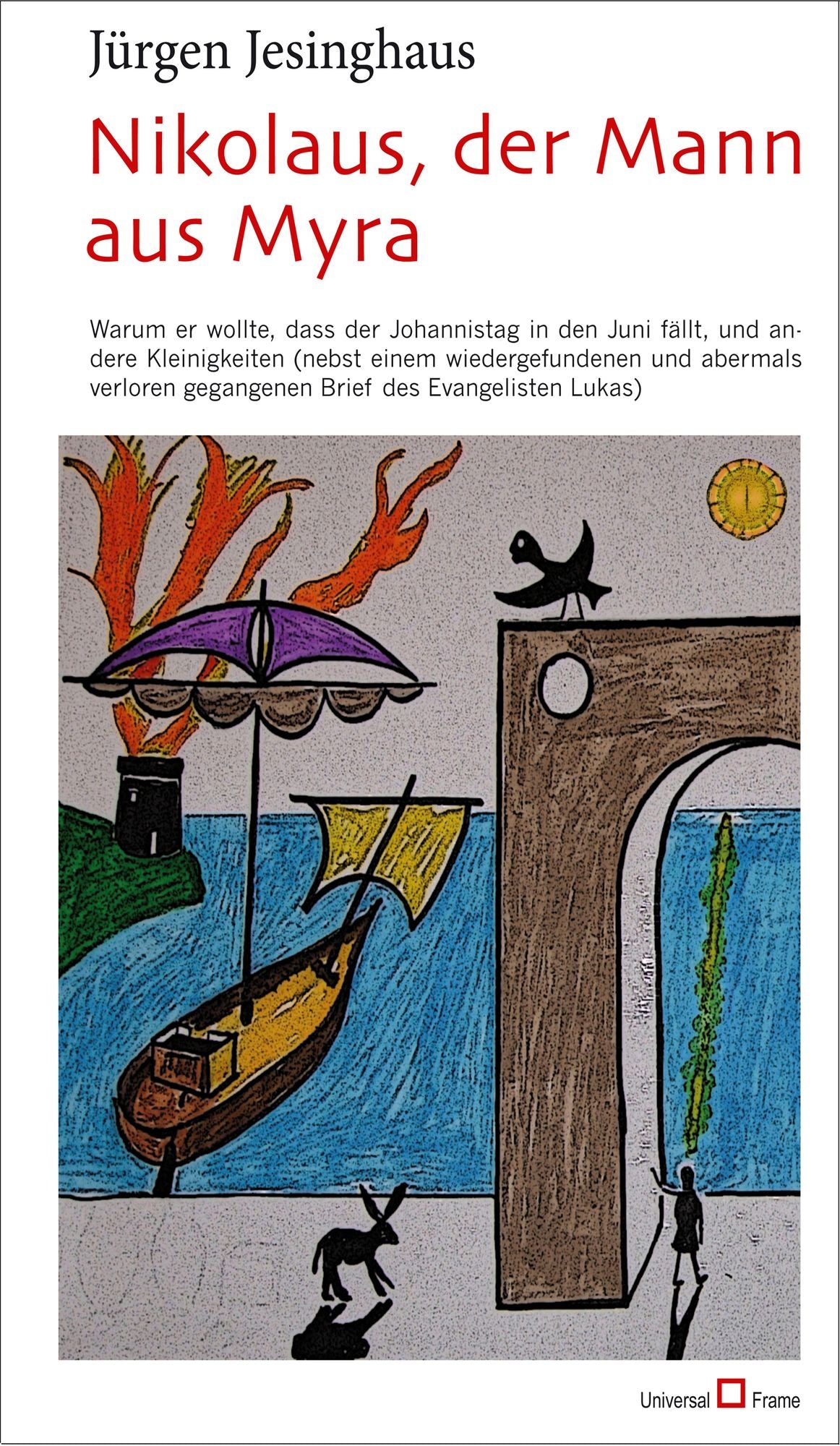 Nikolaus, der Mann aus Myra: Warum er wollte, dass der Johannistag in den Juni fällt, und andere Kleinigkeiten (nebst einem wiedergefundenen und abermals verloren gegangenen Brief des Evangelisten Lukas)
