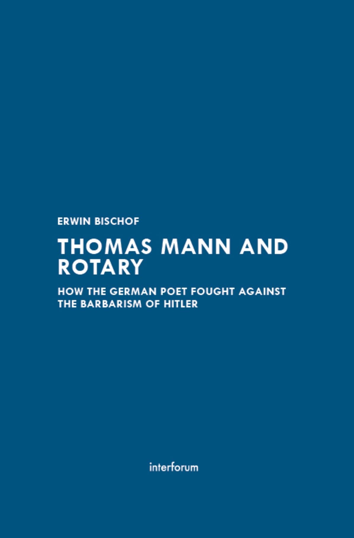 Thomas Mann and Rotary : How the German author fought against the barbarism of National Socialism
