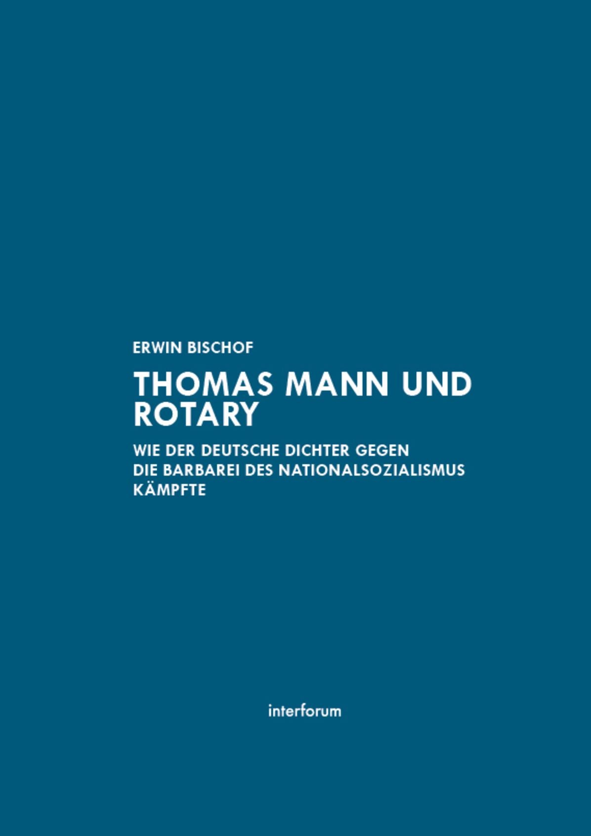 Thomas Mann und Rotary : Wie der deutsche Dichter gegen die Barbarie des Nationalsozialismus kämpfte